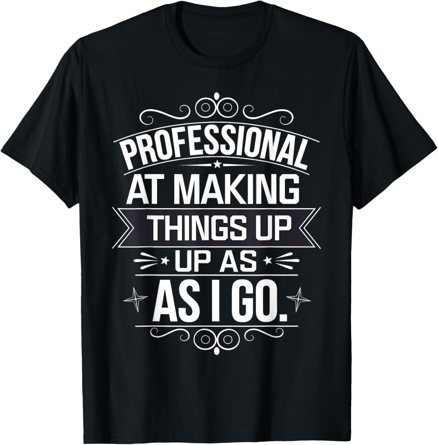 Professional At Making Things Up As I Go Funny