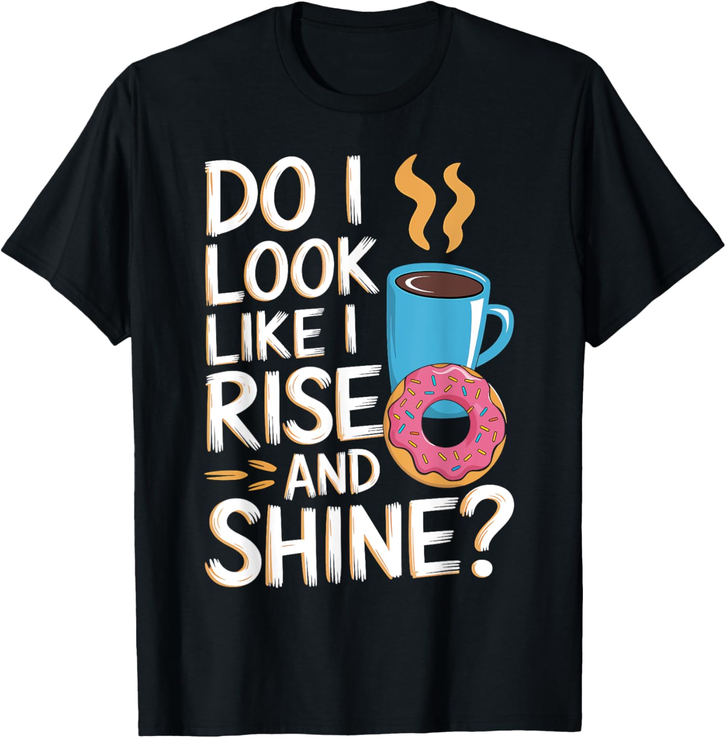 Do I Look Like I Rise and Shine