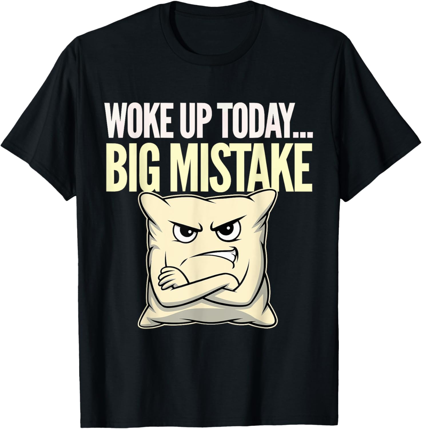 Woke Up Today Big Mistake Funny