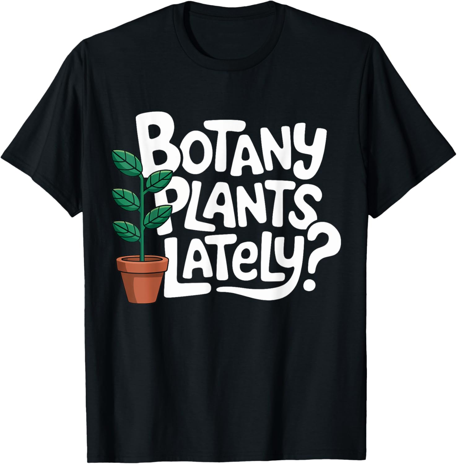 Botany Plants Lately Funny Gardening