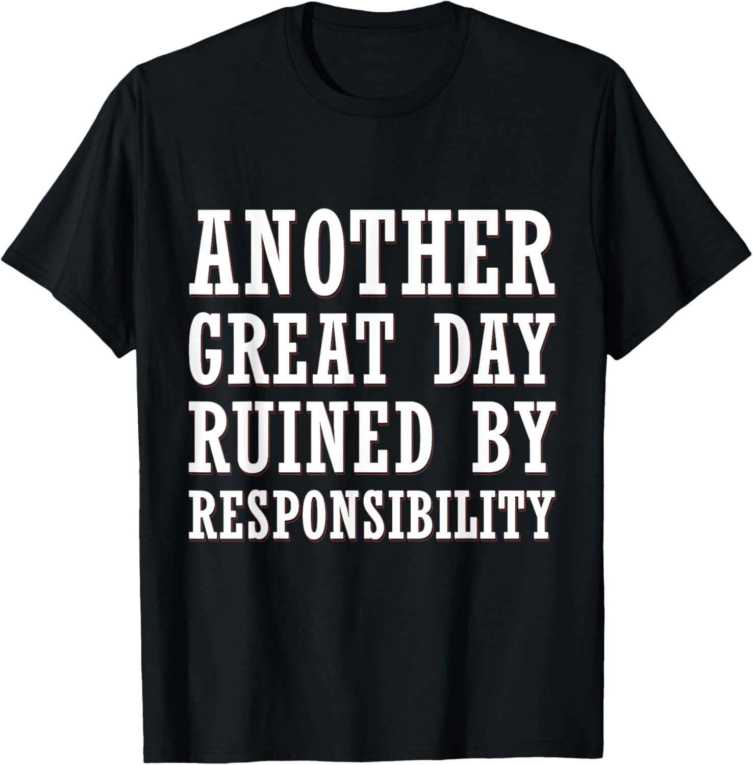 Another Great Day Ruined By Responsibility Funny