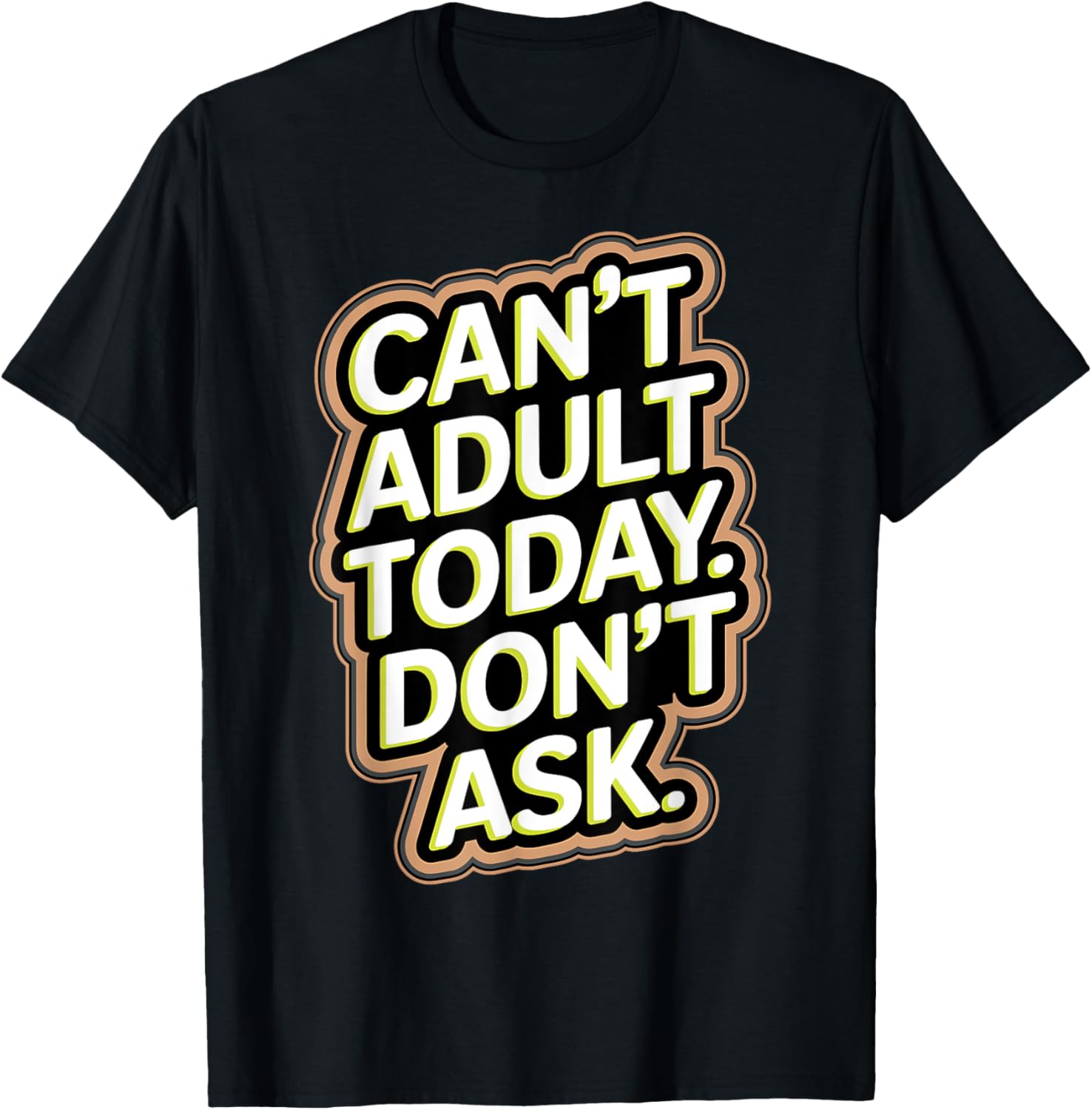 Can't Adult Today Don't Ask