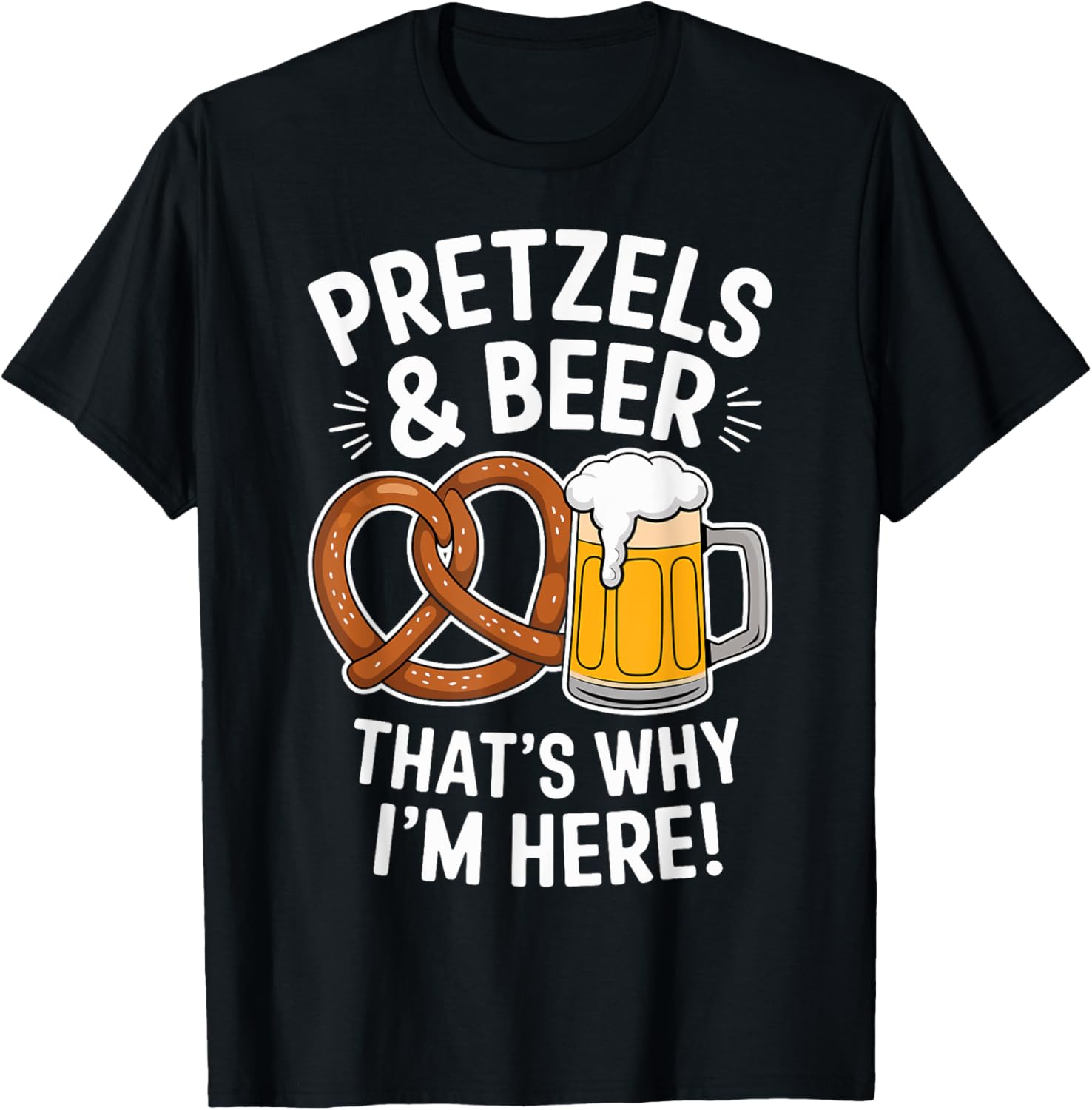 Pretzels and Beer That's Why I'm Here