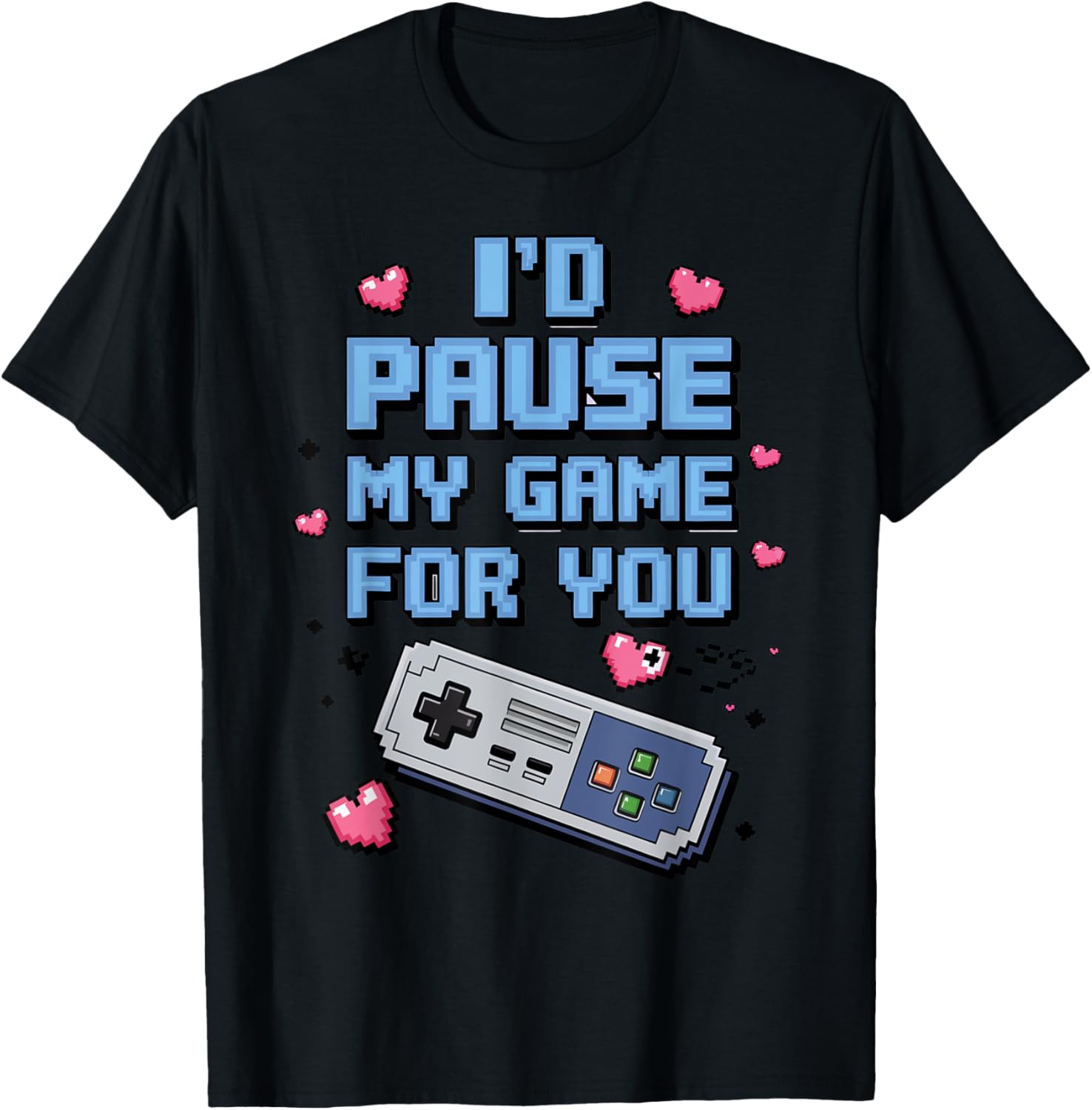 I'd Pause My Game For You Valentine's Day