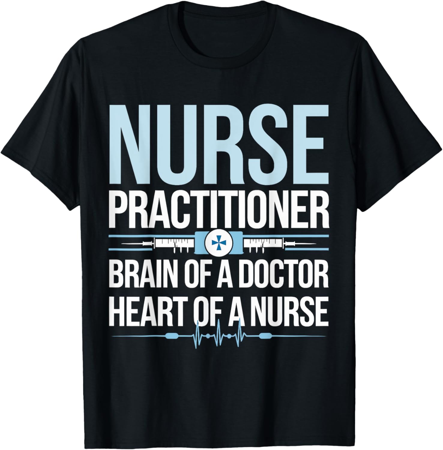 Nurse Practitioner Brain of a Doctor Heart of a Nurse