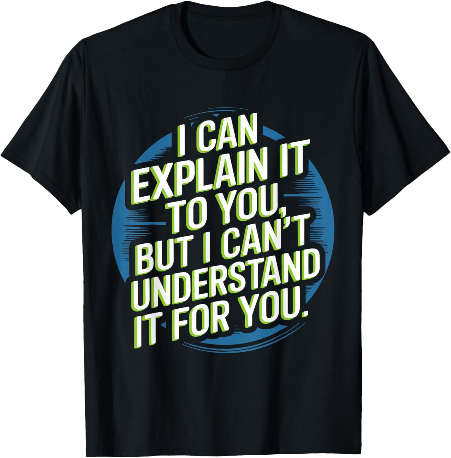 I Can Explain It To You But I Can't Understand It For You