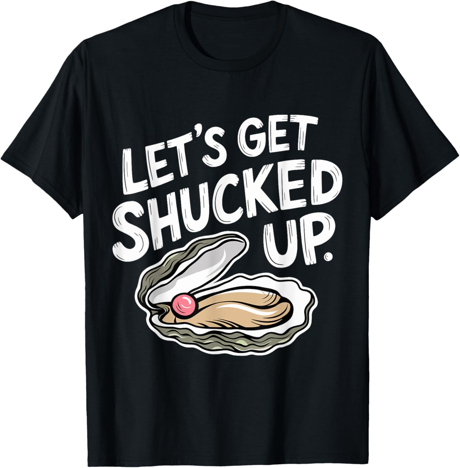 Let's Get Shucked Up Oyster