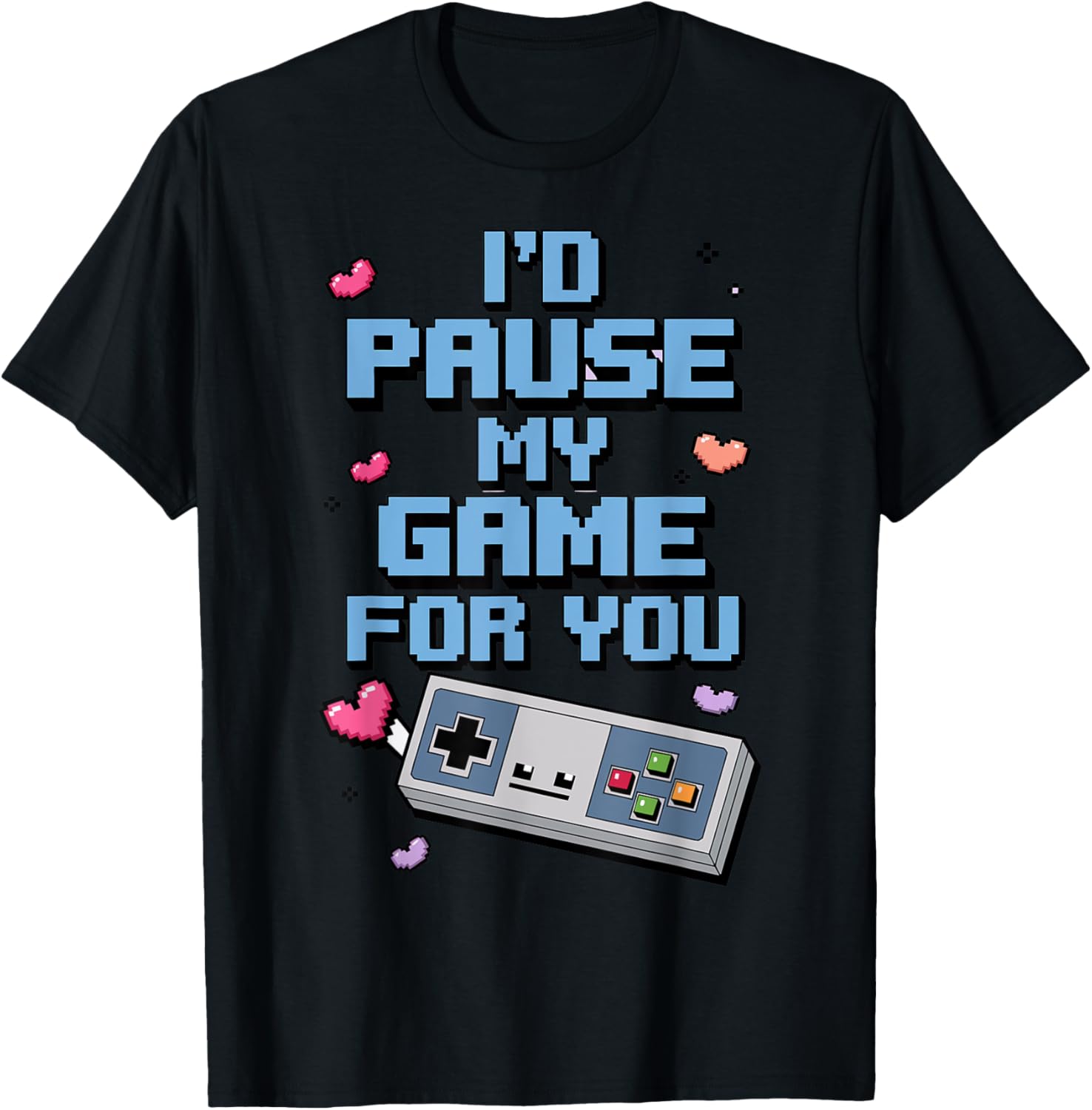 I'd Pause My Game For You Valentine's Day