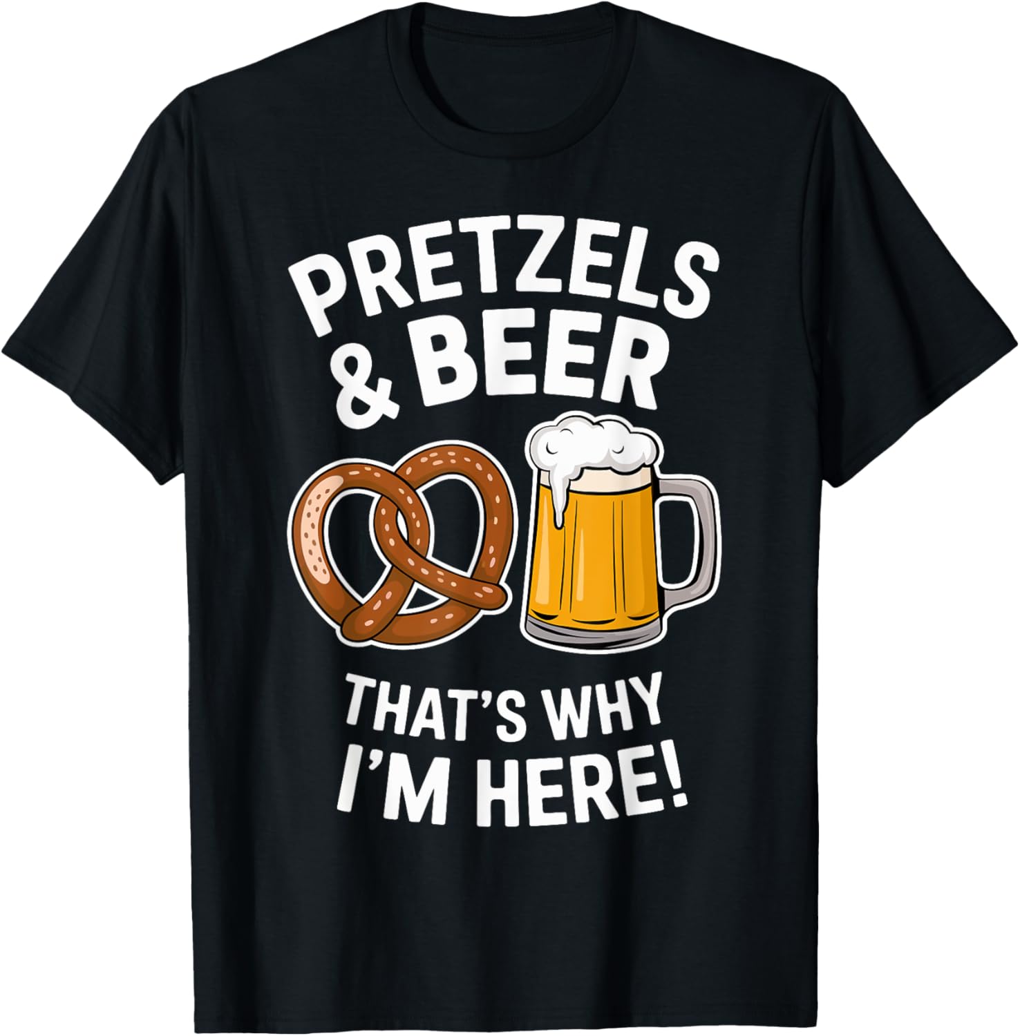 Pretzels and Beer That's Why I'm Here