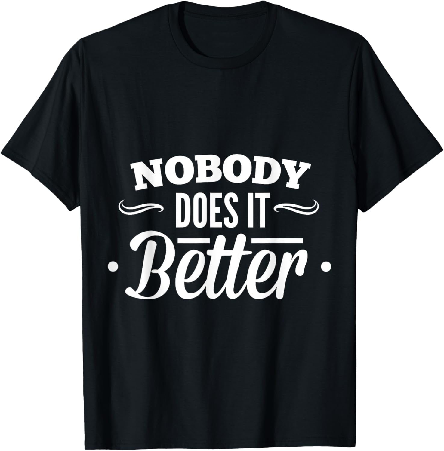 Nobody Does It Better T-Shirt