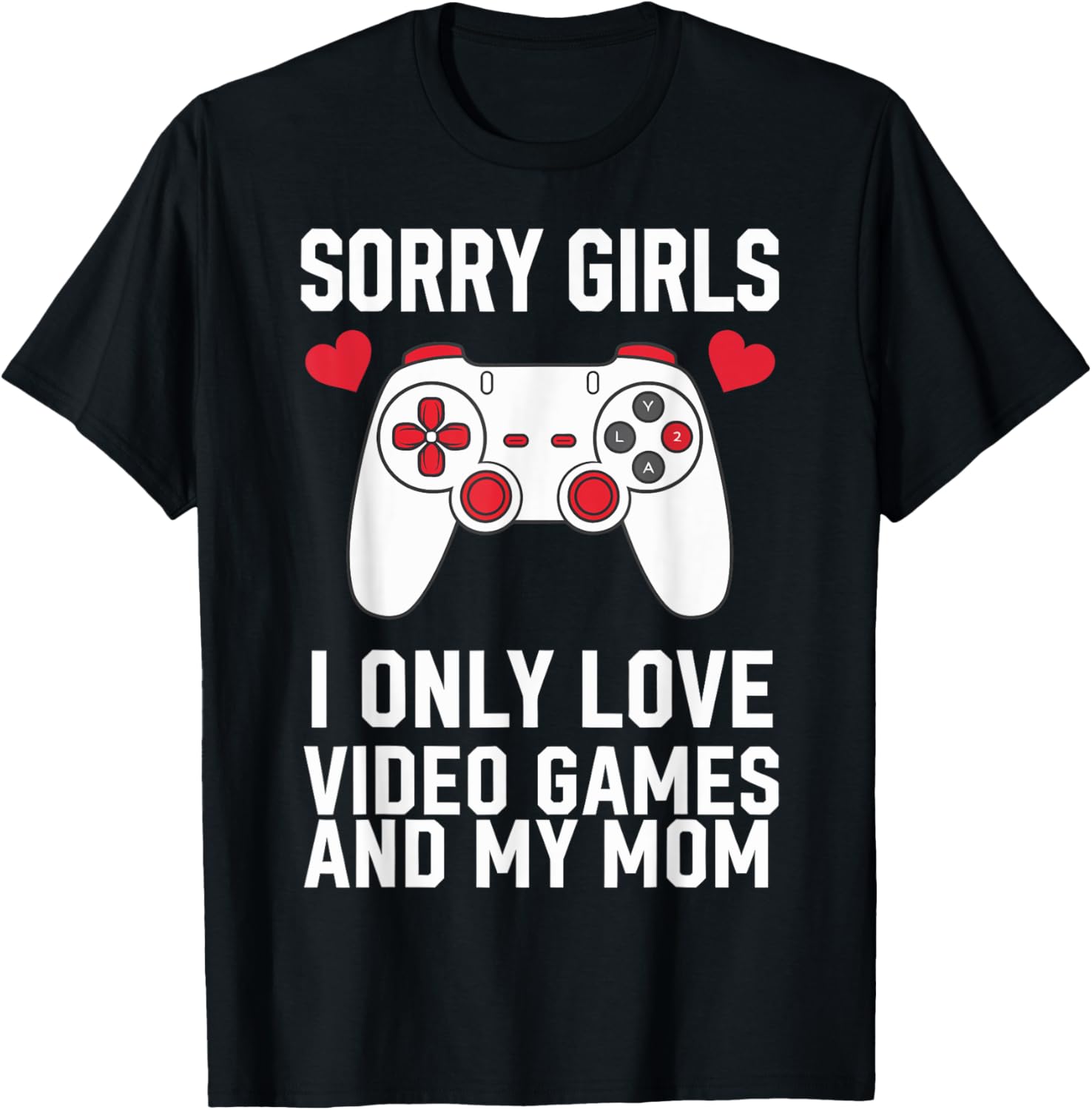 Sorry Girls I Only Love Video Games and My Mom Valentine's