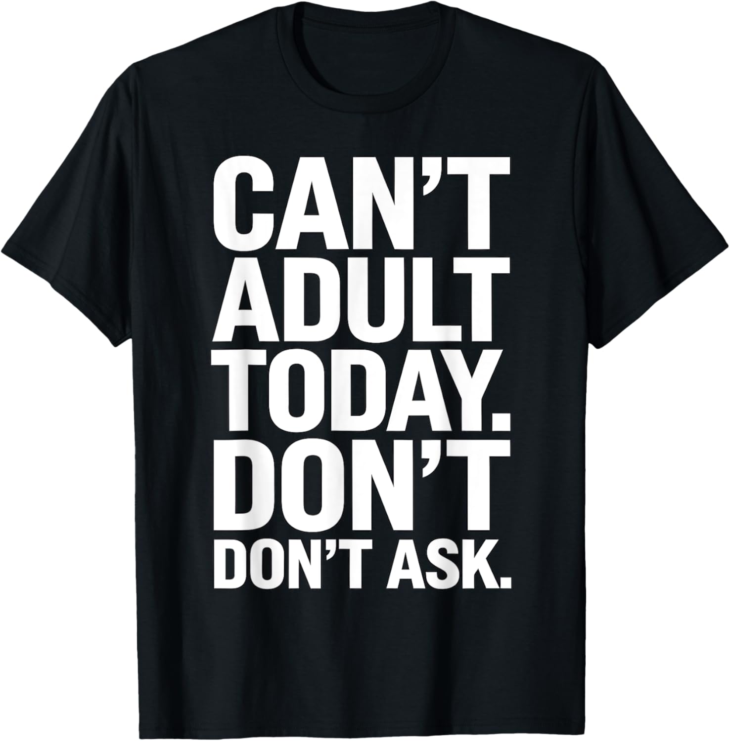 Can't Adult Today Don't Ask