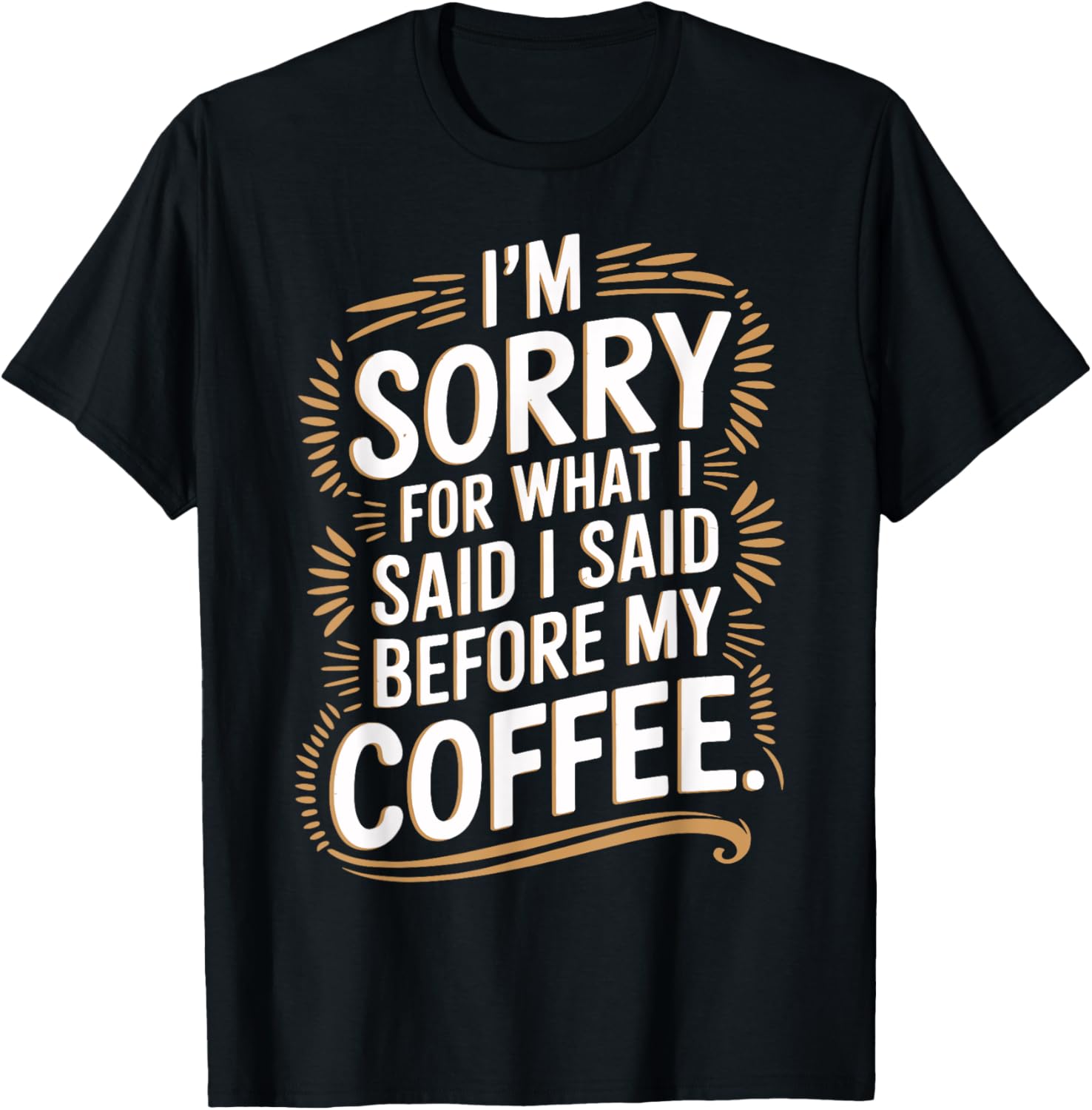 I'm Sorry For What I Said Before My Coffee