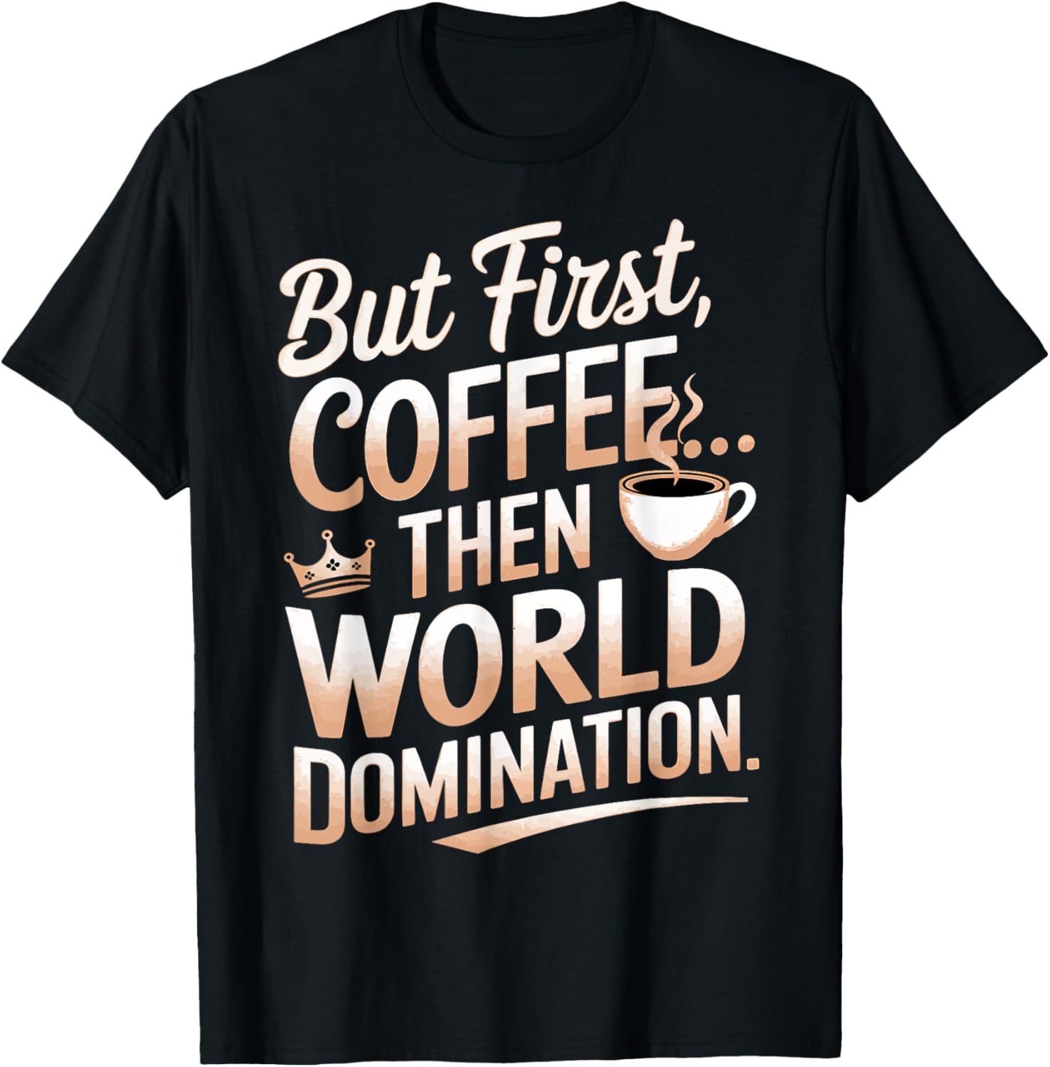 But First Coffee Then World Domination Funny