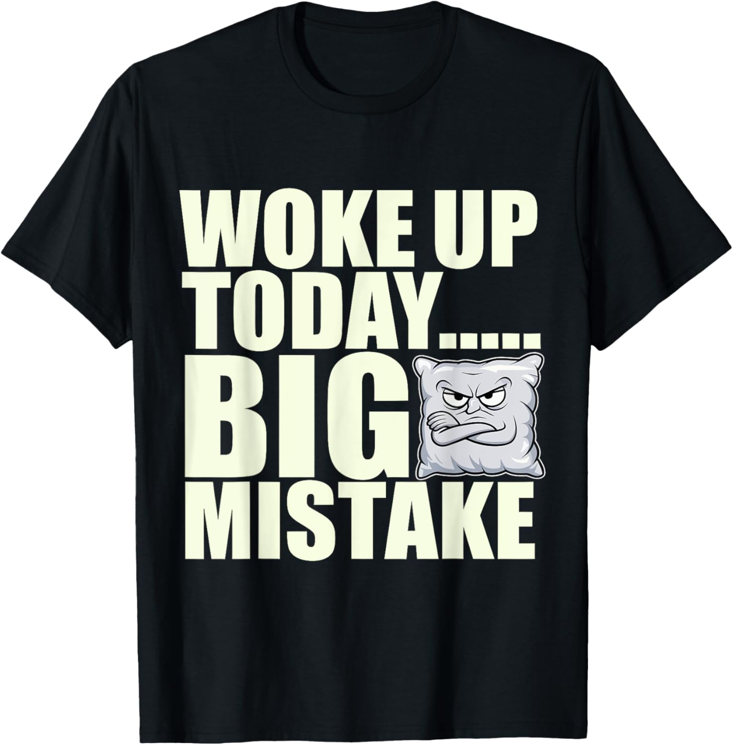 Woke Up Today Big Mistake Funny