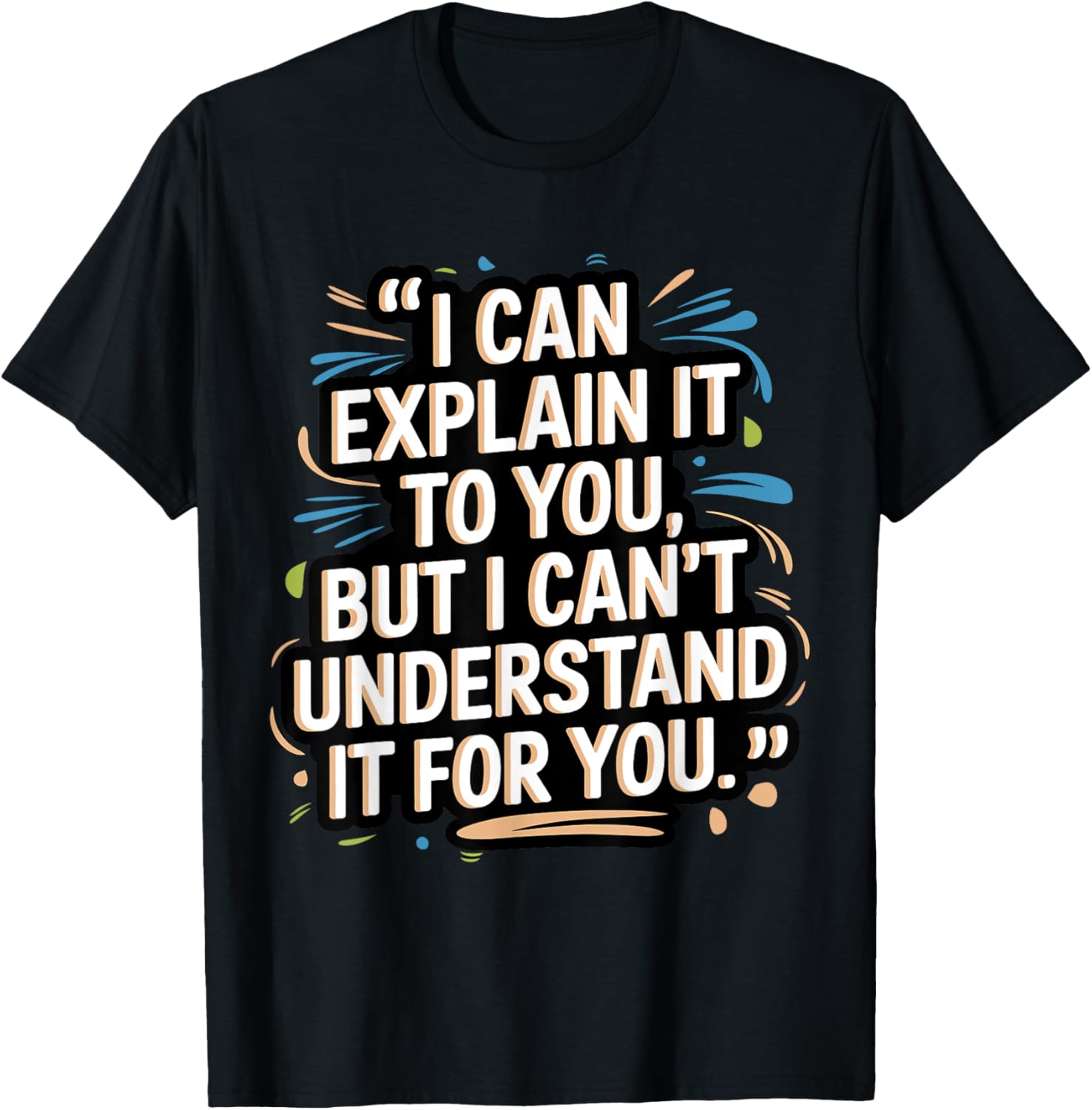 I Can Explain It To You But I Can't Understand It For You