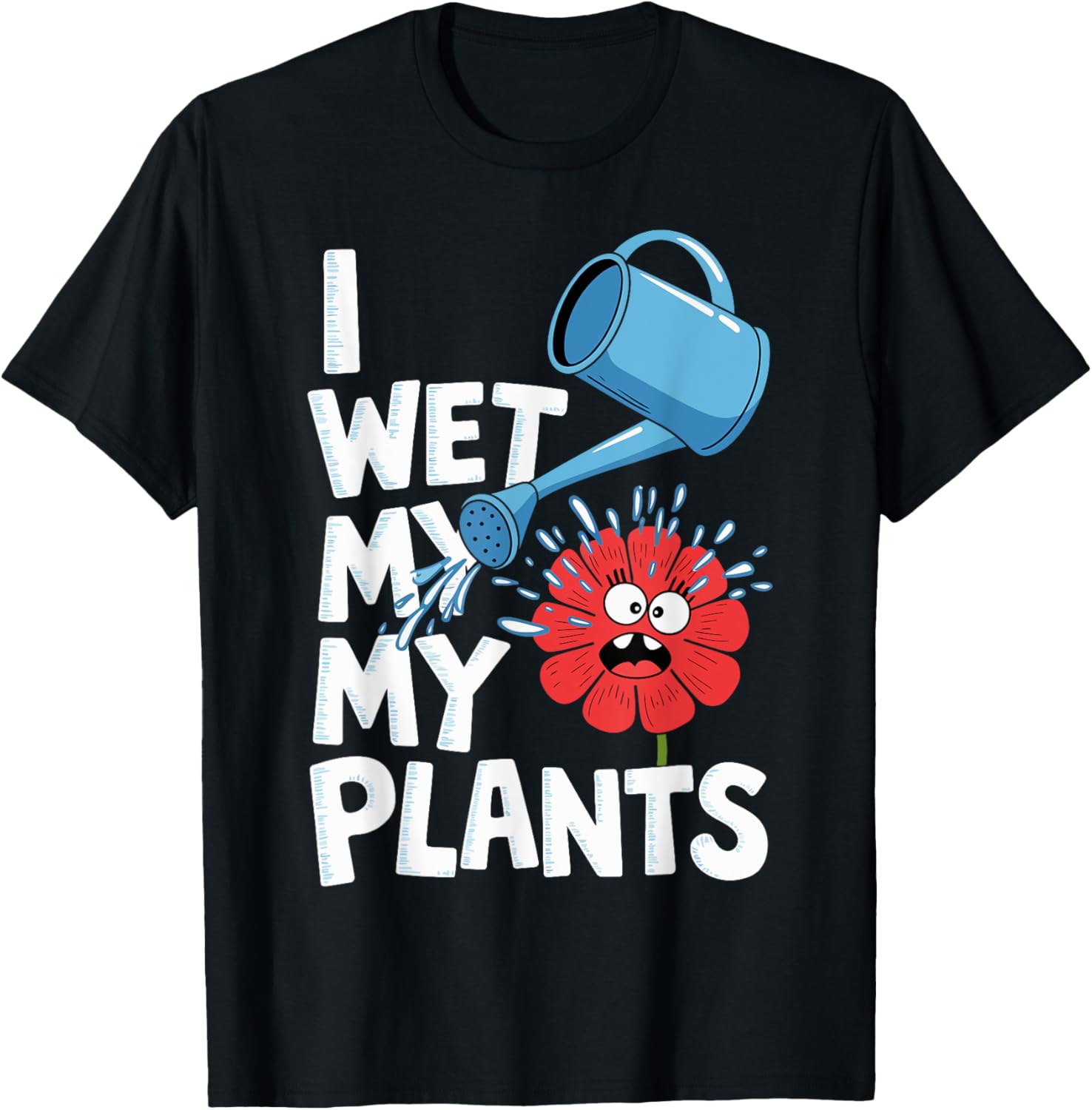 Gardening I Wet My Plants