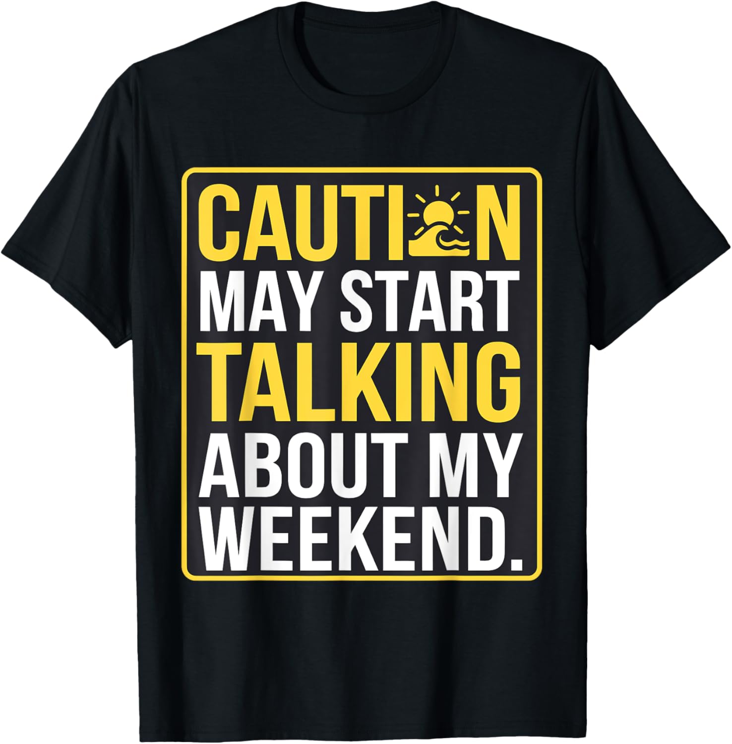 Caution May Start Talking About My Weekend