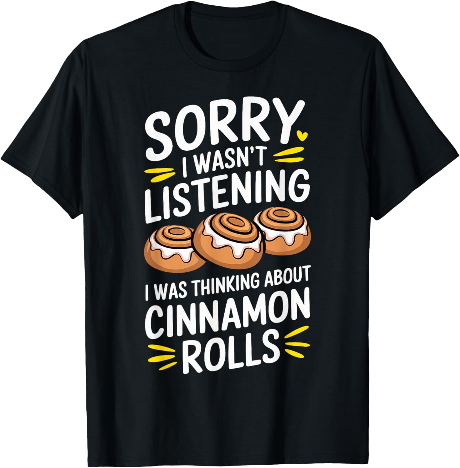 Sorry I Wasn't Listening I Was Thinking About Cinnamon Rolls