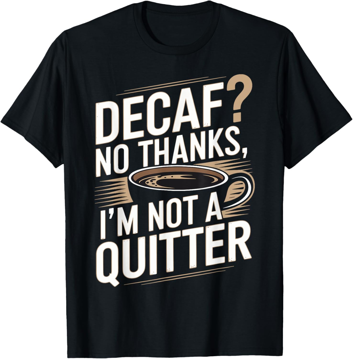 Decaf? No Thanks I'm Not a Quitter