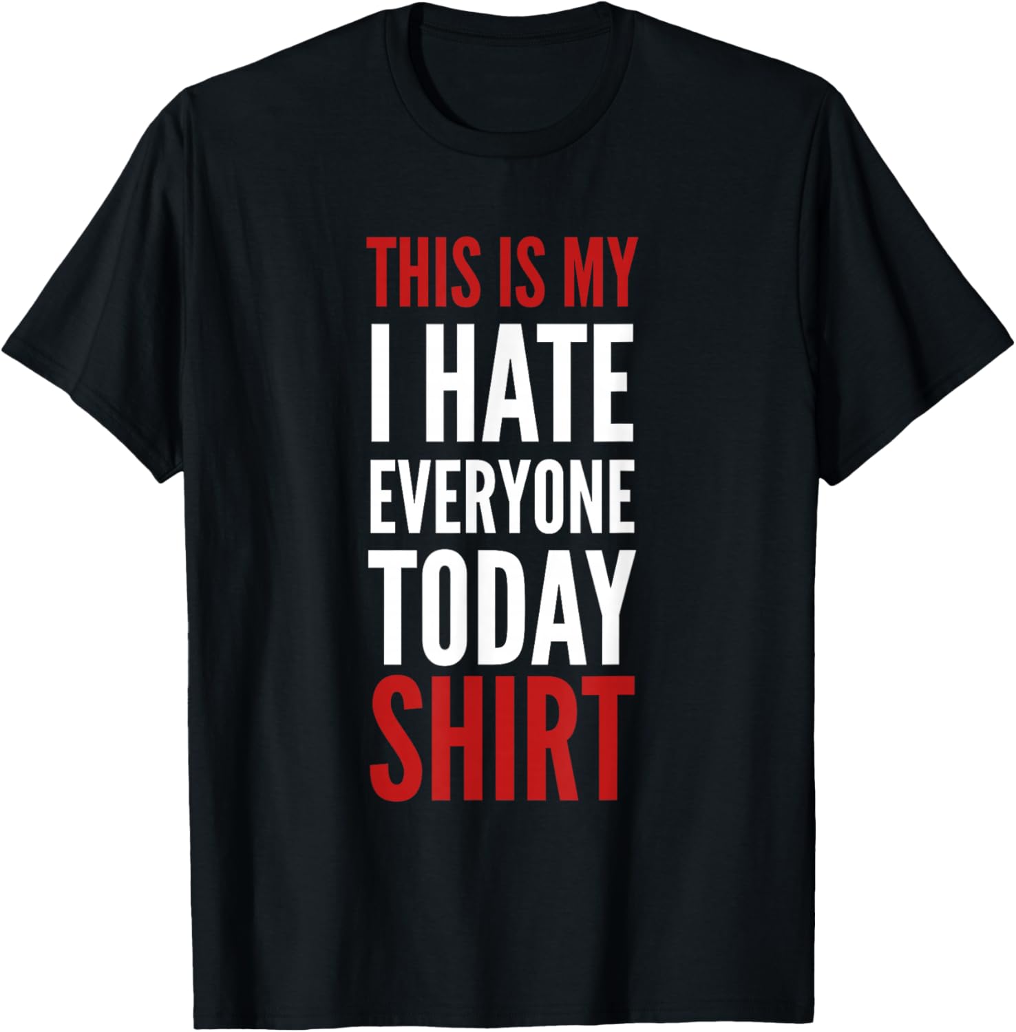 This Is My I Hate Everyone Today Shirt Funny T-Shirt