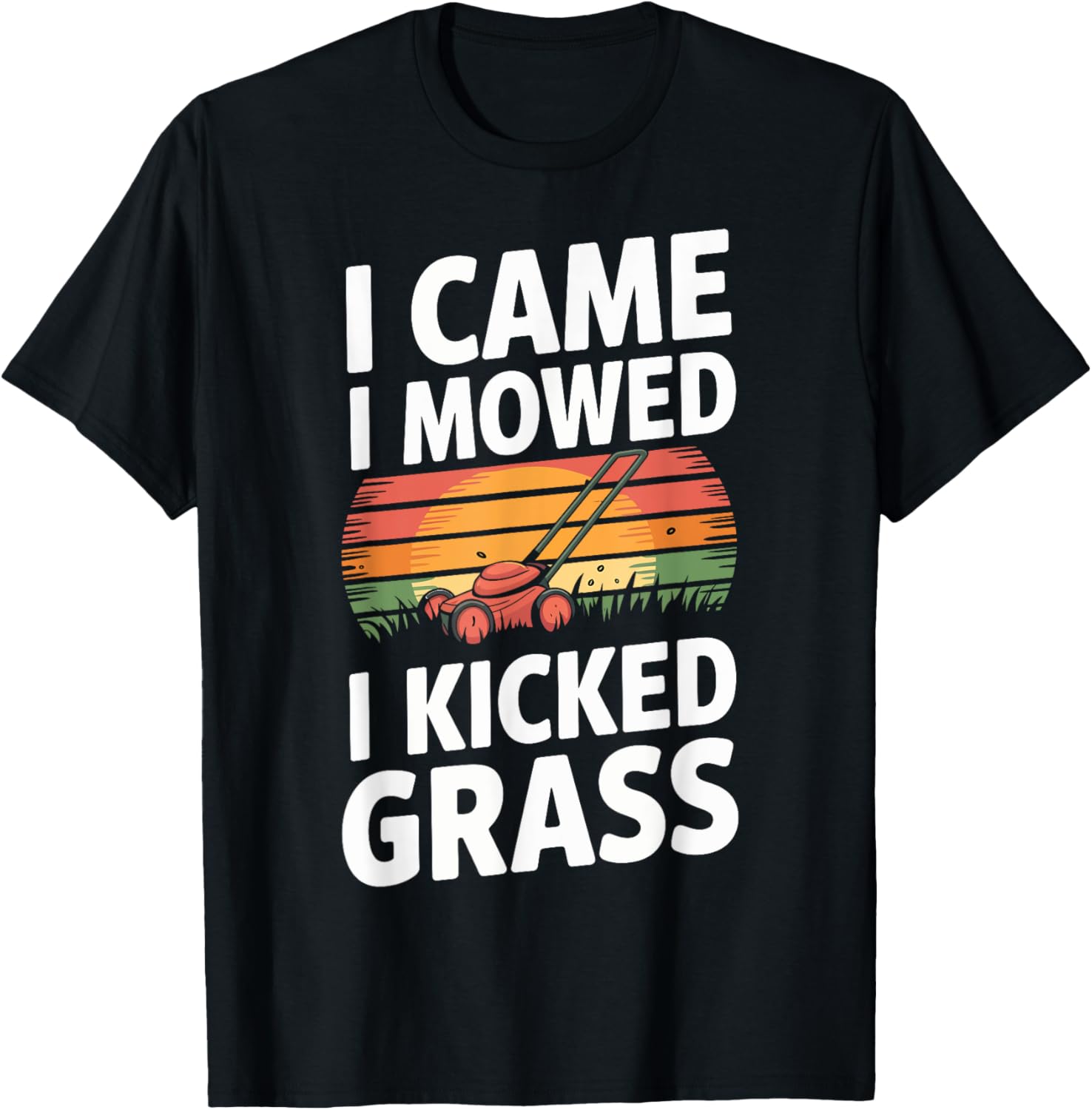 Funny Dad Lawn Mowing I Came I Mowed I Kicked Grass