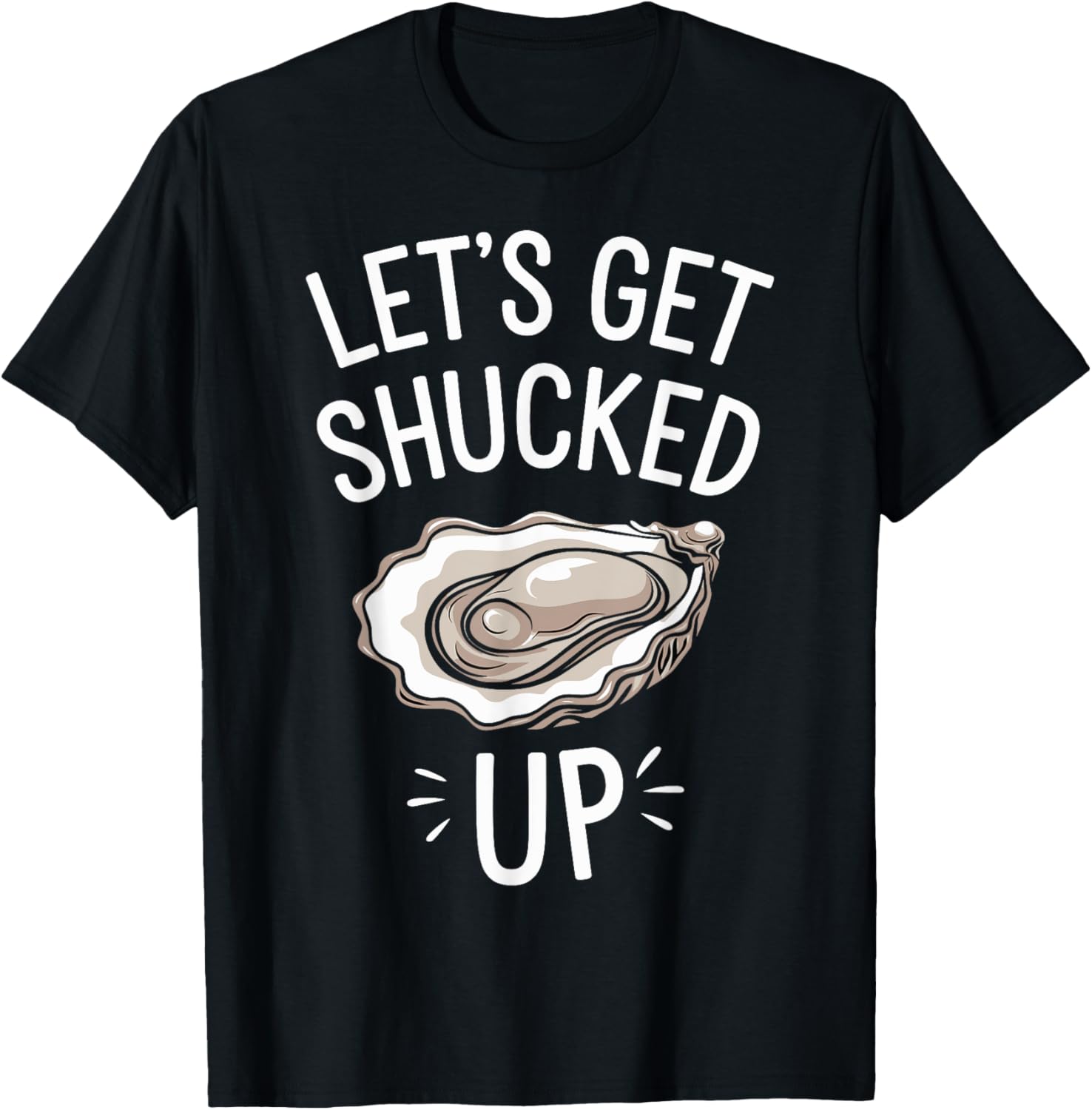 Let's Get Shucked Up Oyster