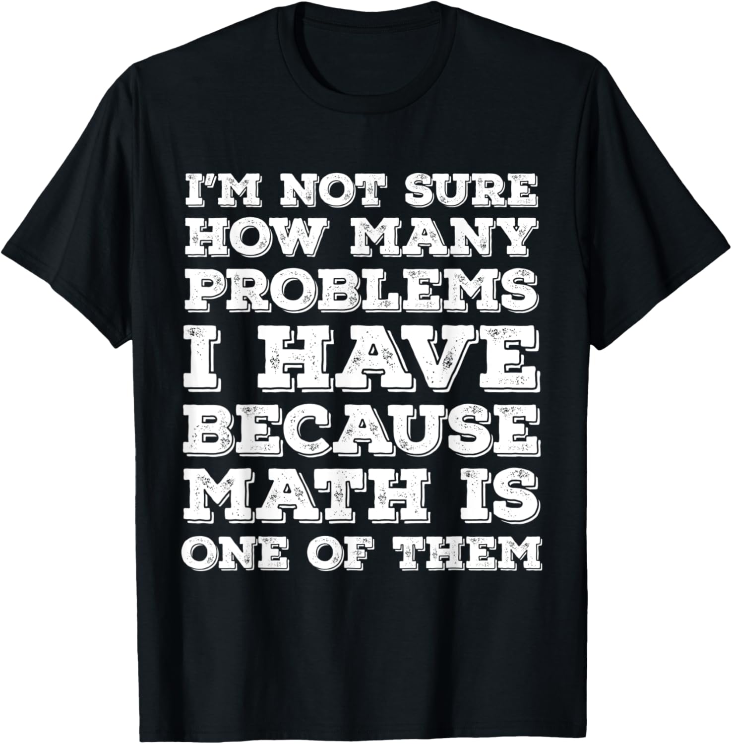 I'm Not Sure How Many Problems I Have - Math Is One of Them
