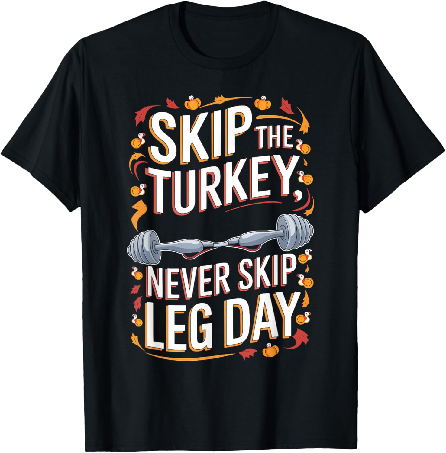 Skip The Turkey Never Skip Leg Day