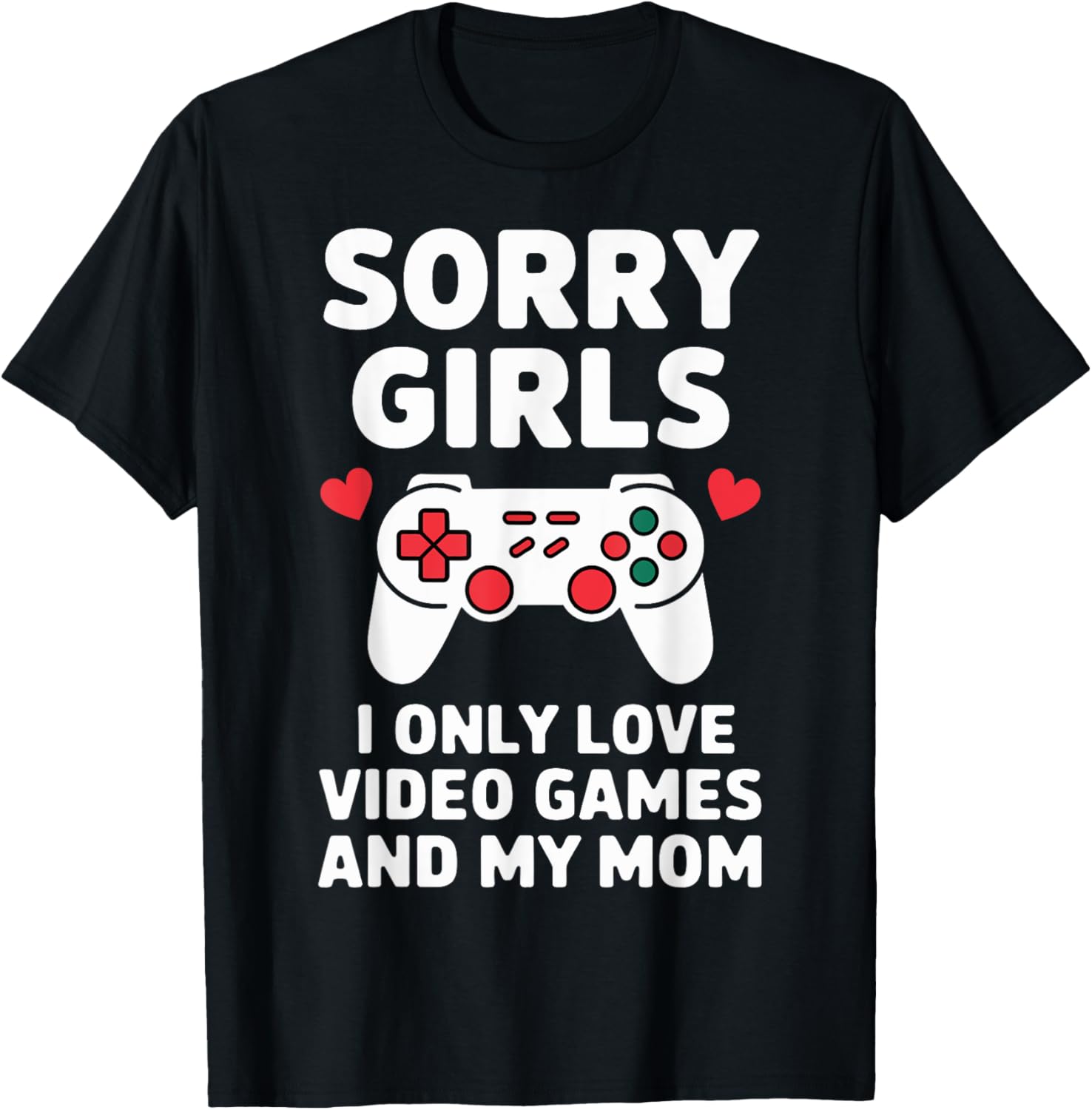 Sorry Girls I Only Love Video Games and My Mom Valentine's