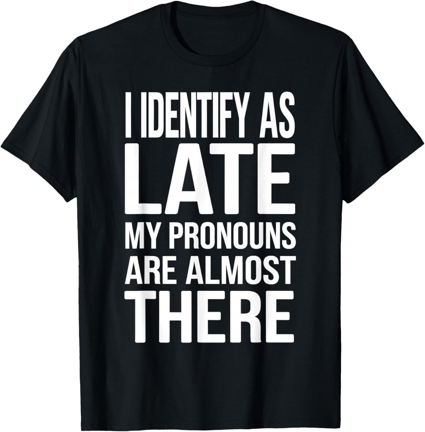 I Identify as Late My Pronouns Are Almost There