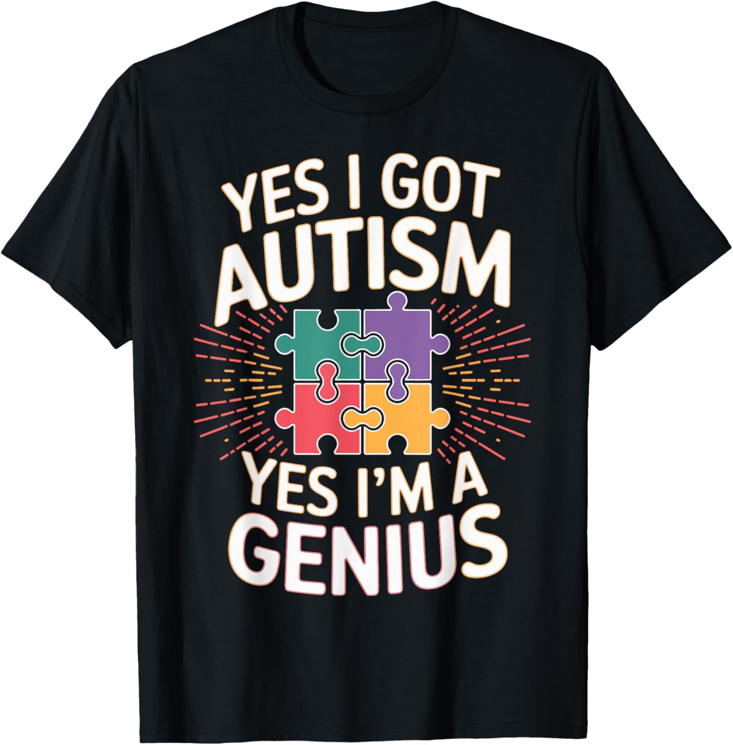 Yes I Got Autism Yes I'm a Genius