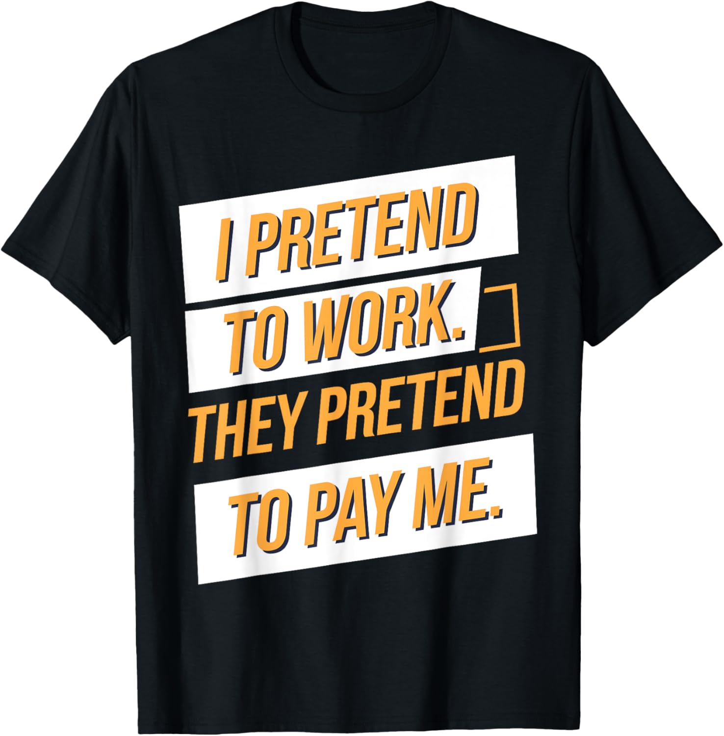 I Pretend To Work They Pretend To Pay Me Funny
