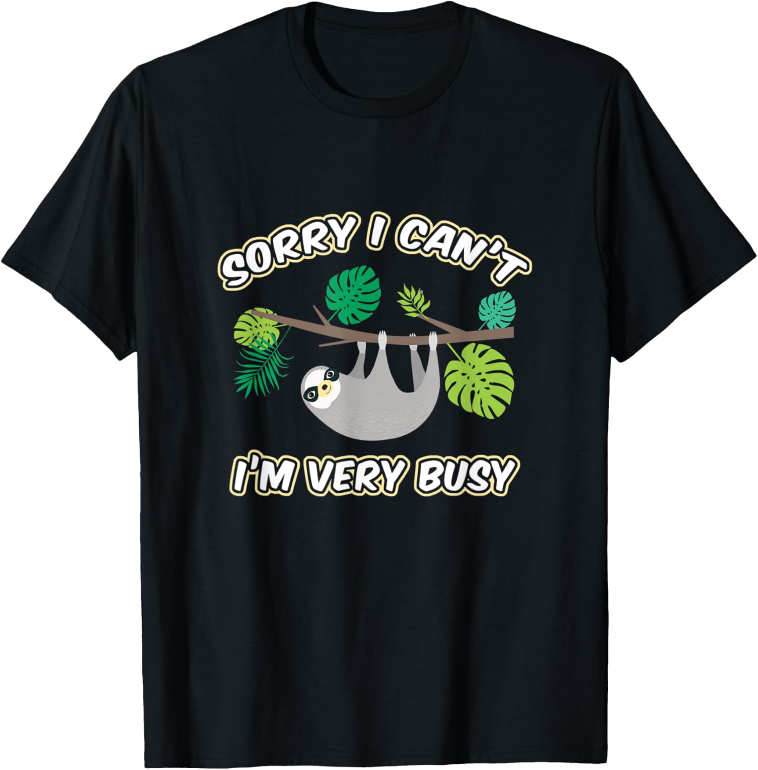 Funny Sloth Design Sorry I Can't I'm Very Busy