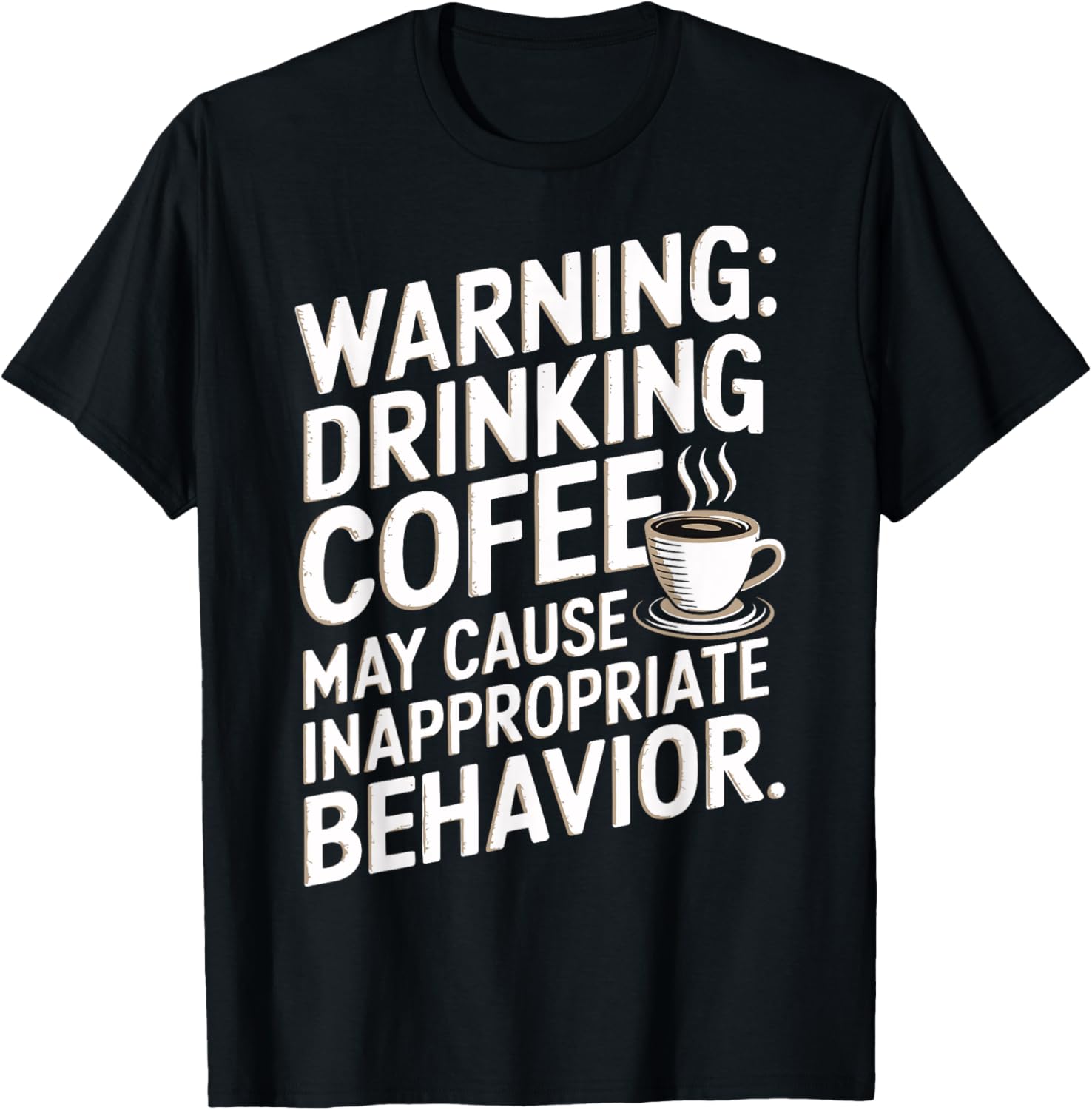 Warning Drinking Coffee Might Cause Inappropriate Behavior