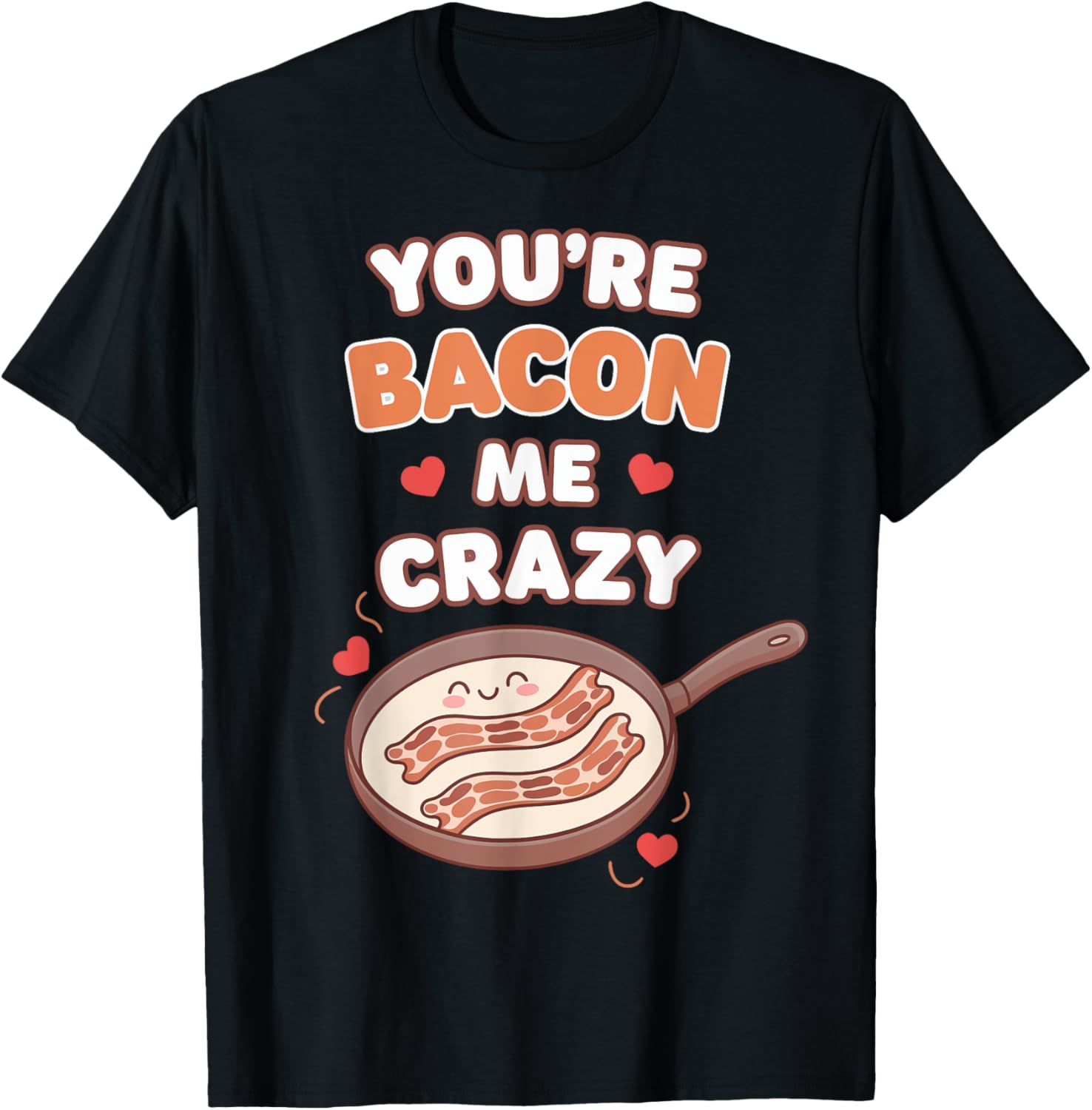 You're Bacon Me Crazy Funny Valentine's Day