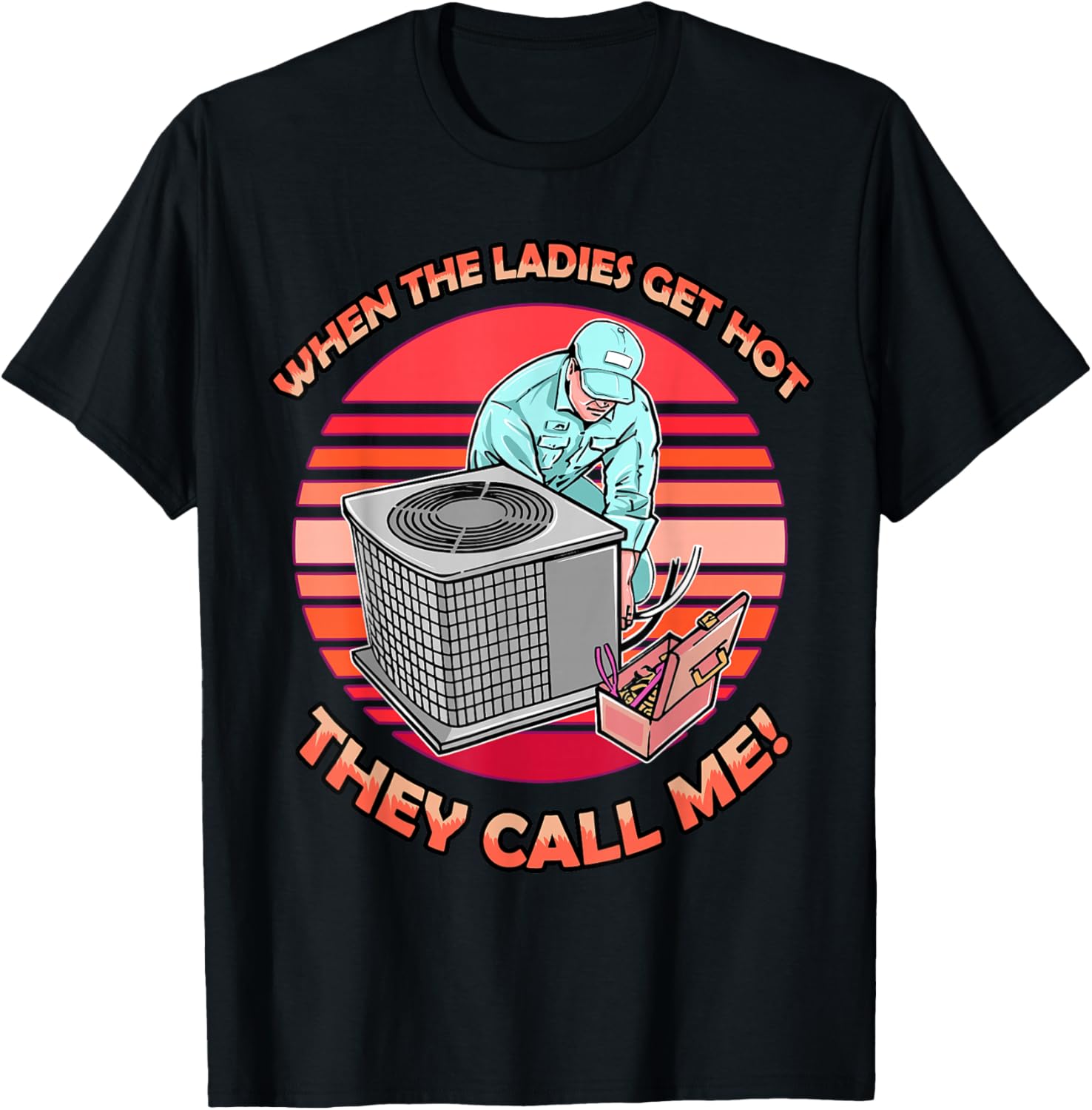HVAC Technician When The Ladies Get Hot They Call Me