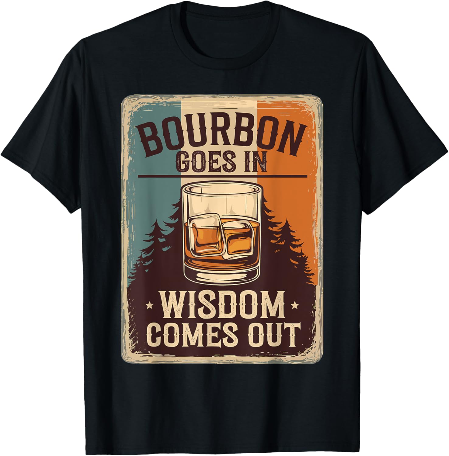 Bourbon Goes In Wisdom Comes Out