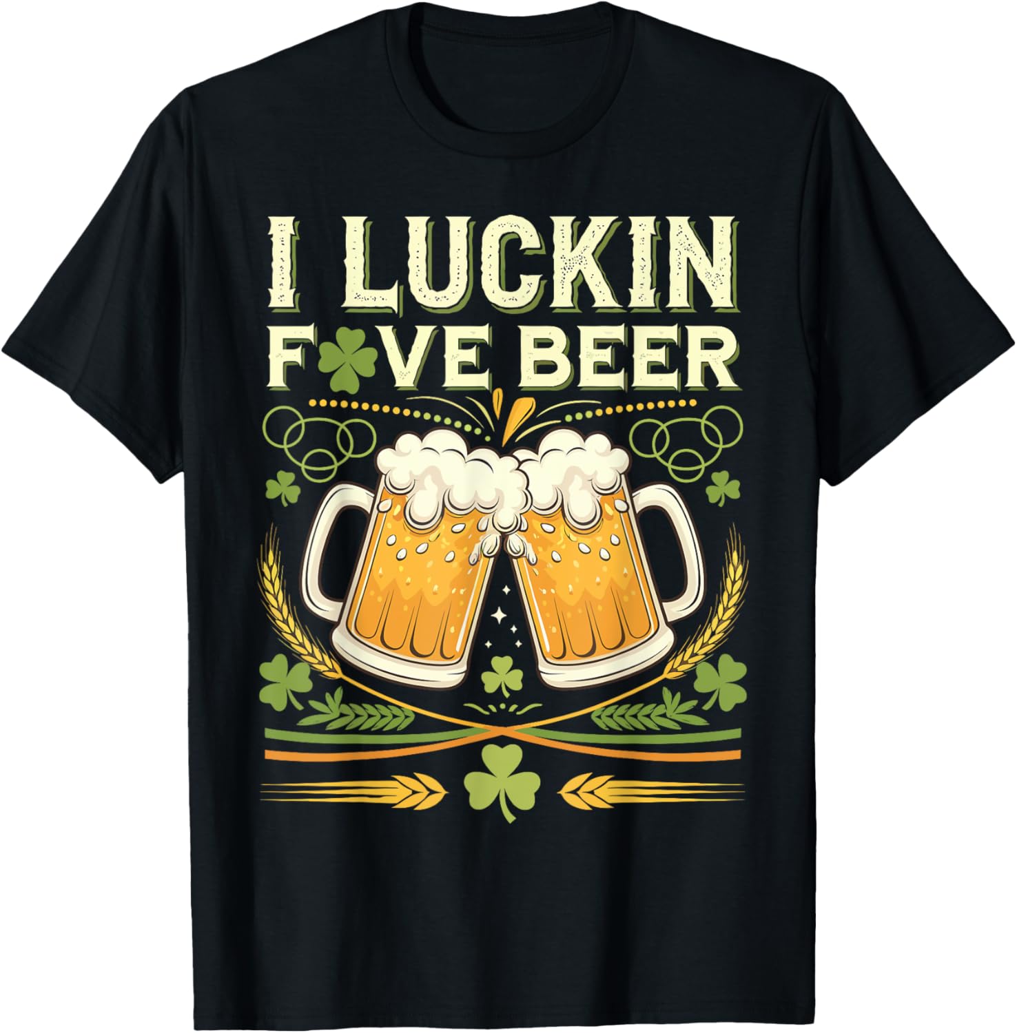 I Luckin Fove Beer Funny St. Patrick's Day