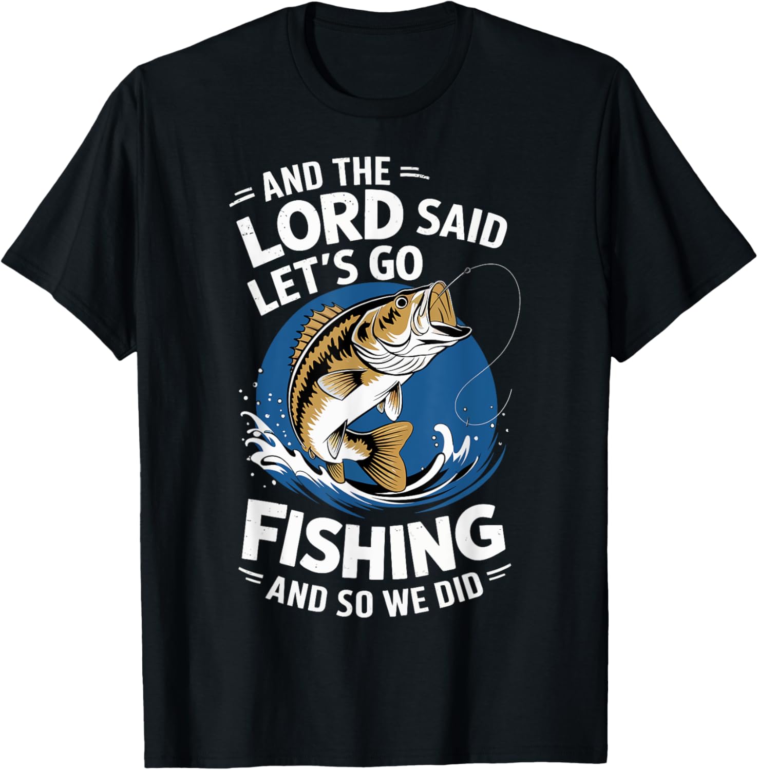 And The Lord Said Let's Go Fishing And So We Did