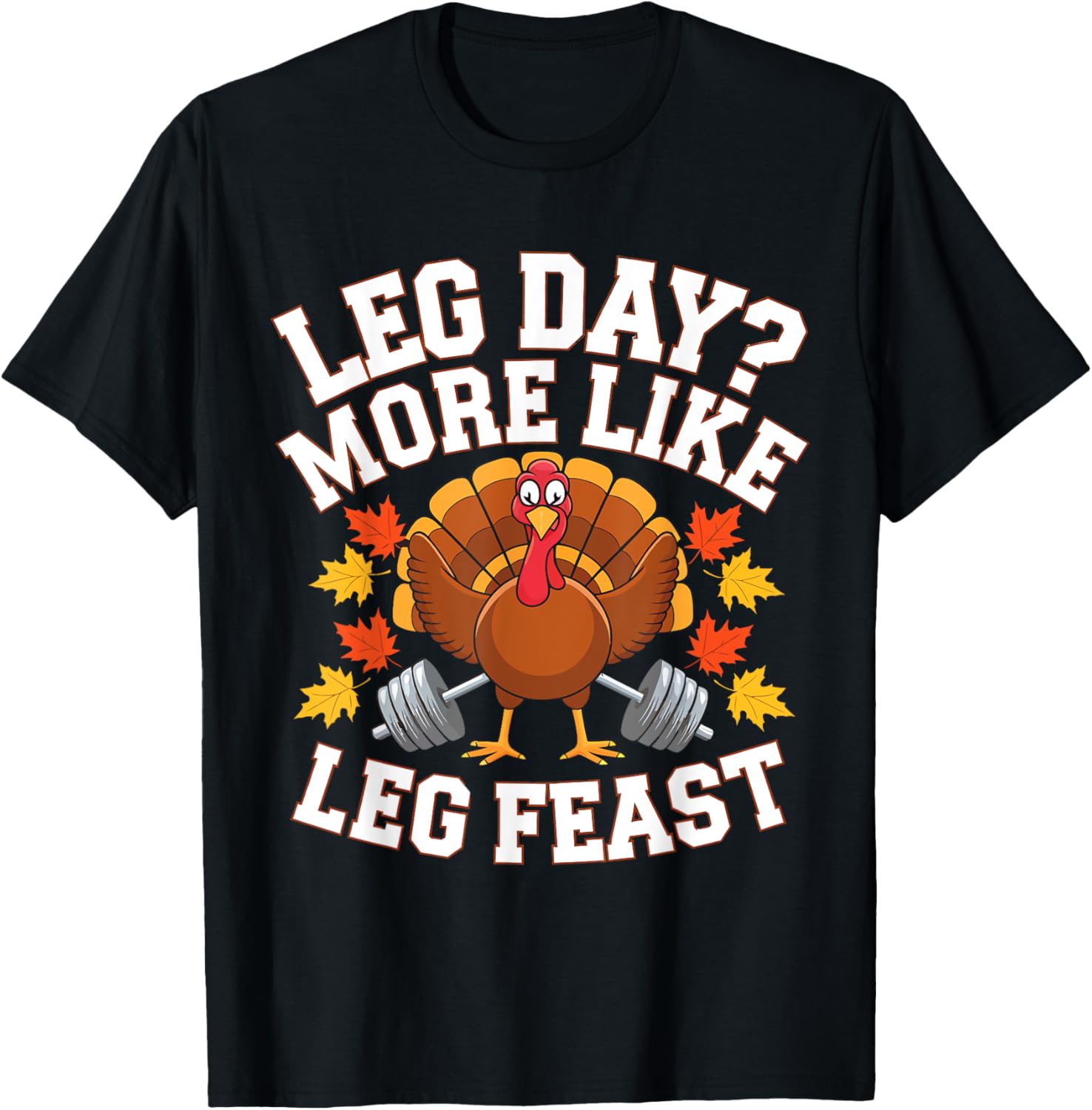 Leg Day More Like Leg Feast Thanksgiving Gym