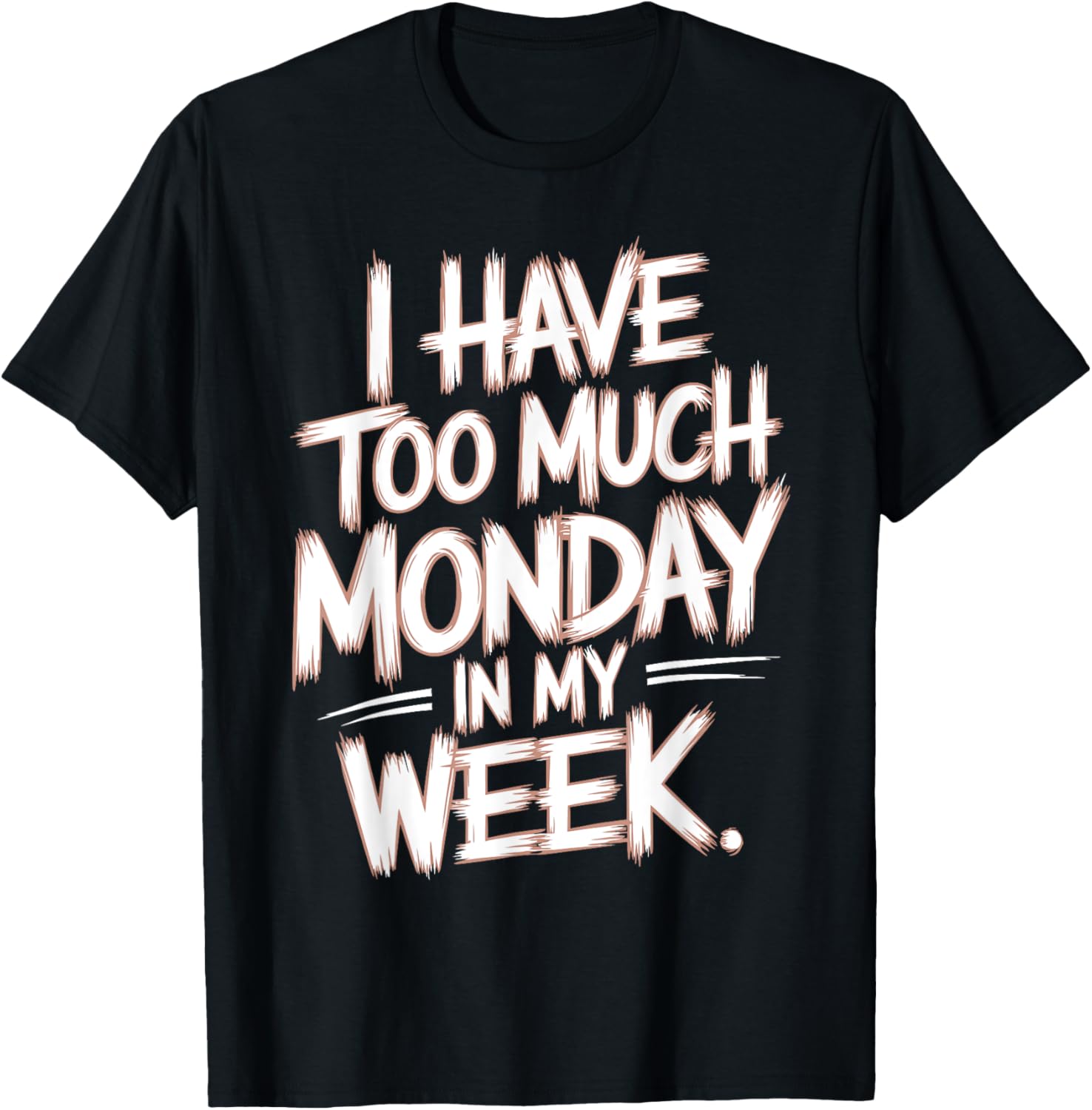 I Have Too Much Monday In My Week