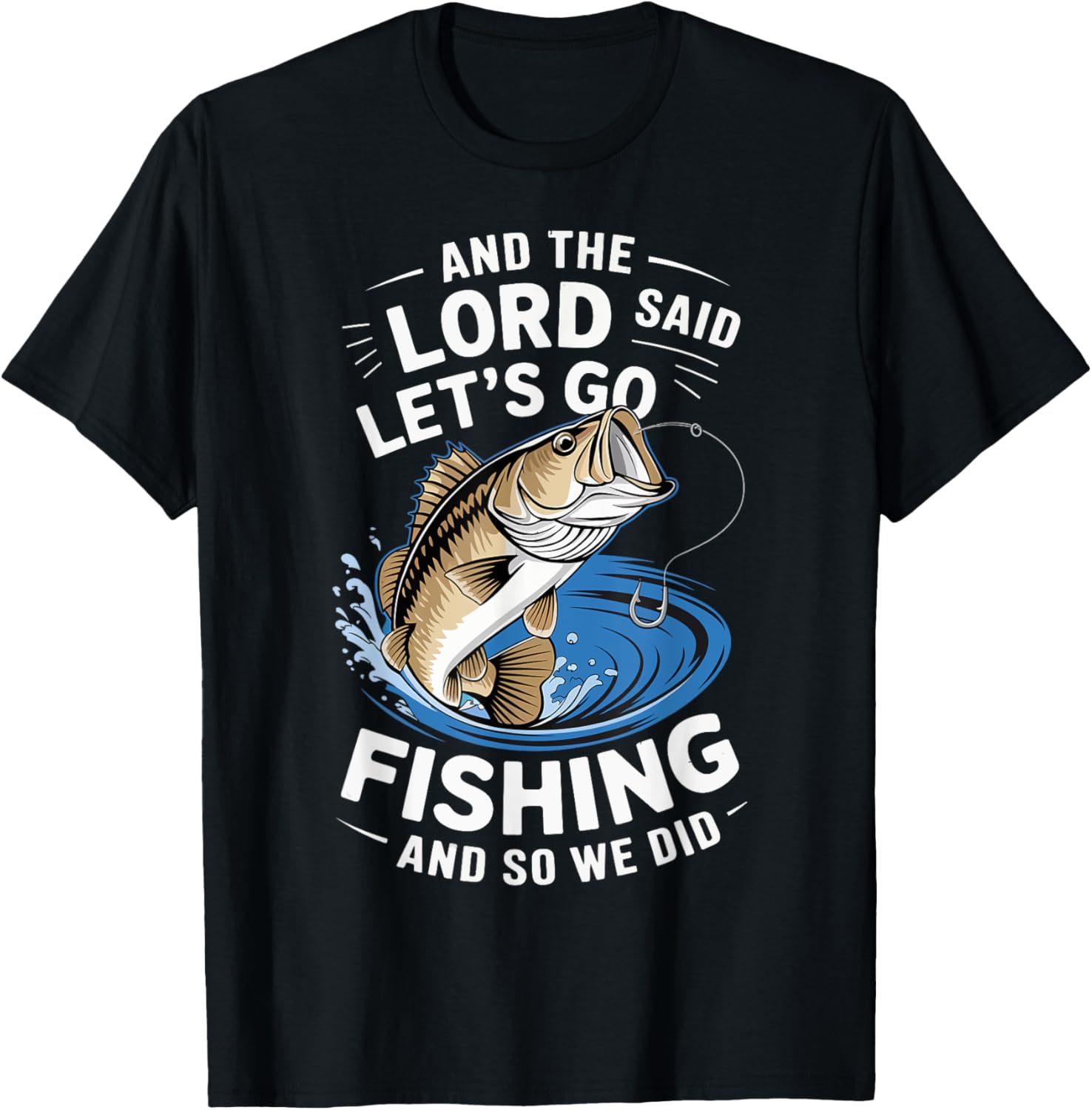 And The Lord Said Let's Go Fishing And So We Did