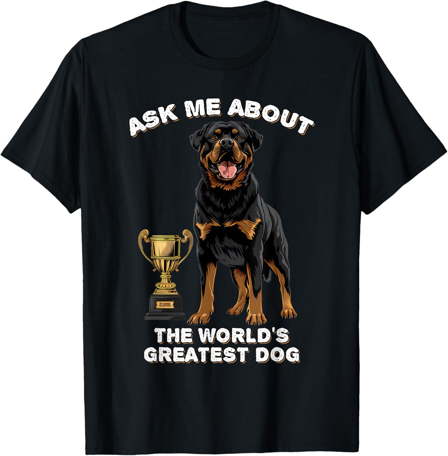 Ask Me About The World's Greatest Dog Rottweiler