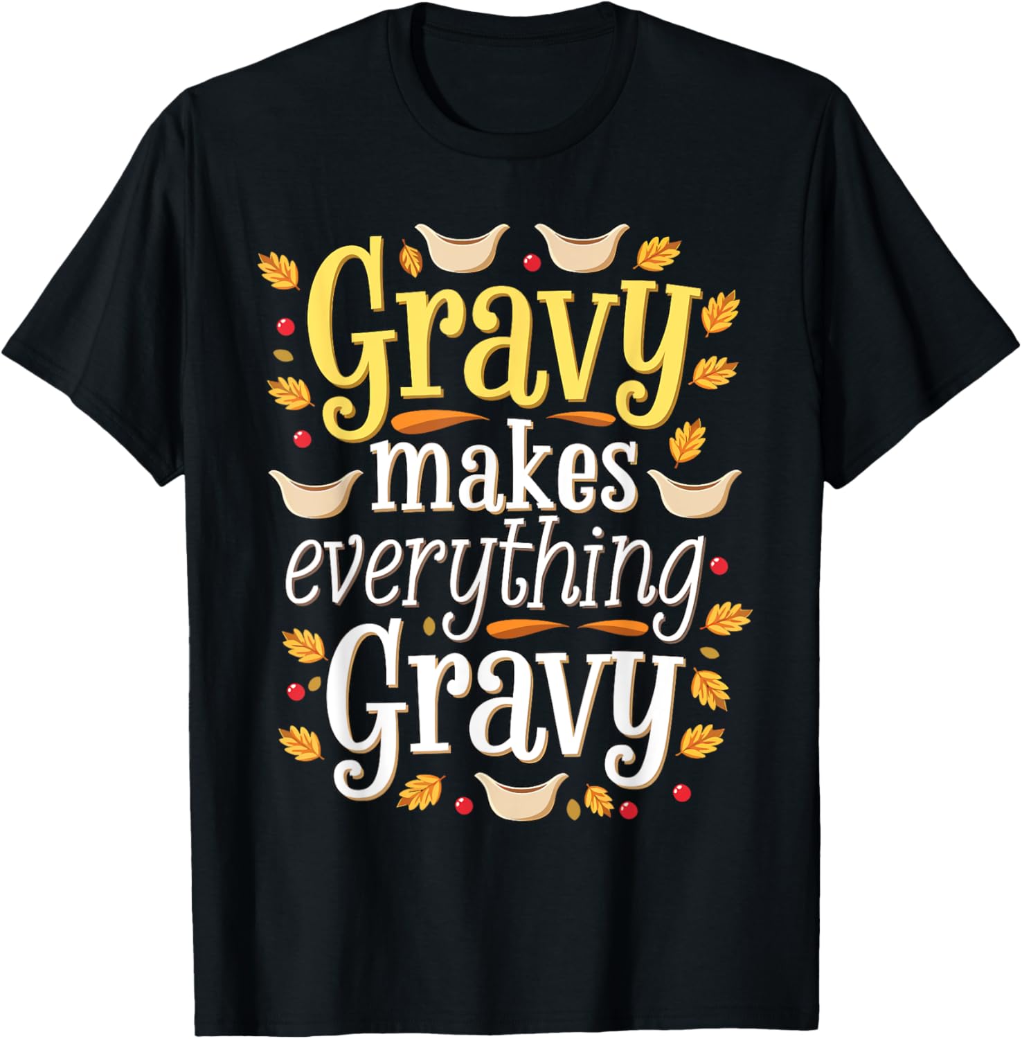 Gravy Makes Everything Gravy Thanksgiving
