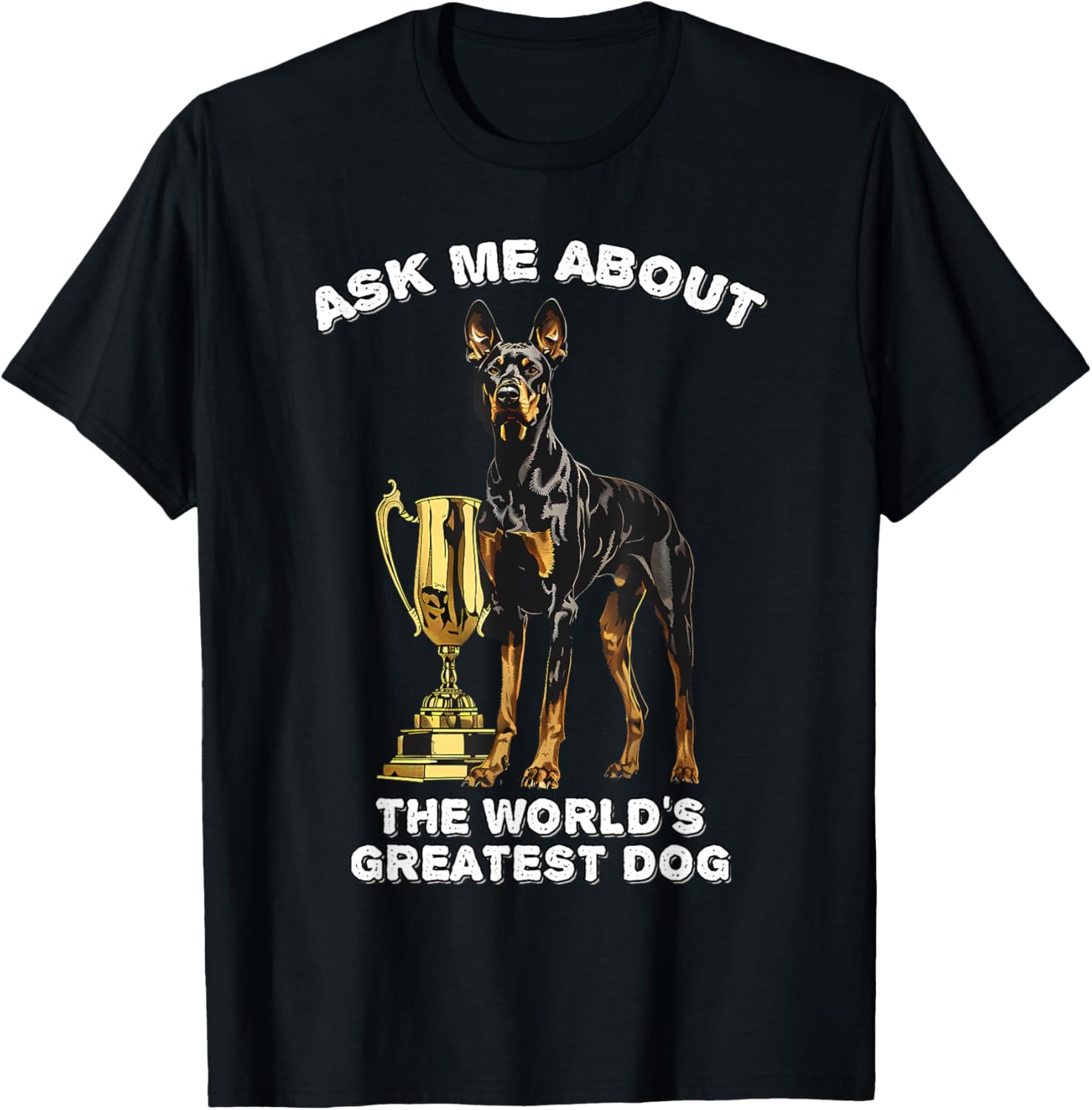Ask Me About The World's Greatest Dog Doberman
