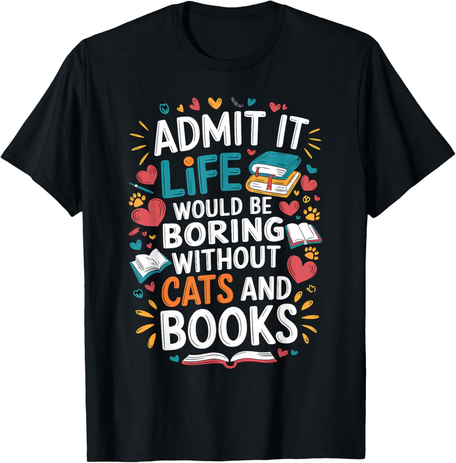 Admit It Life Would Be Boring Without Cats and Books