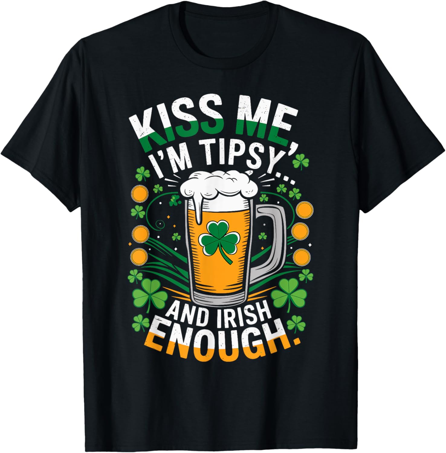 Kiss Me I'm Tipsy and Irish Enough St. Patrick's Day