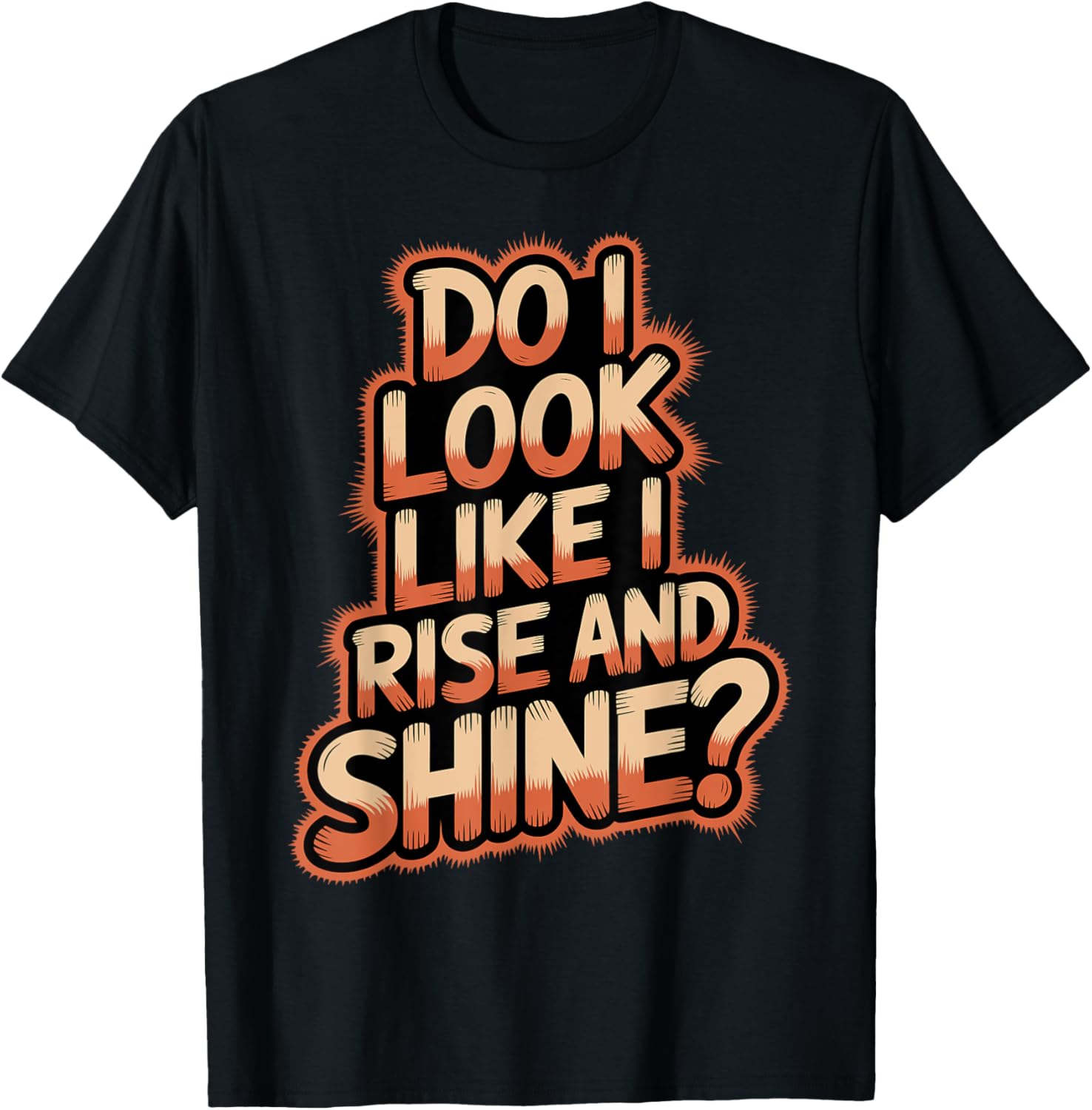 Do I Look Like I Rise and Shine
