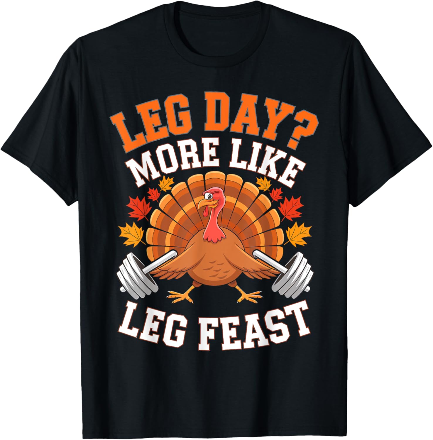Leg Day More Like Leg Feast Thanksgiving Gym